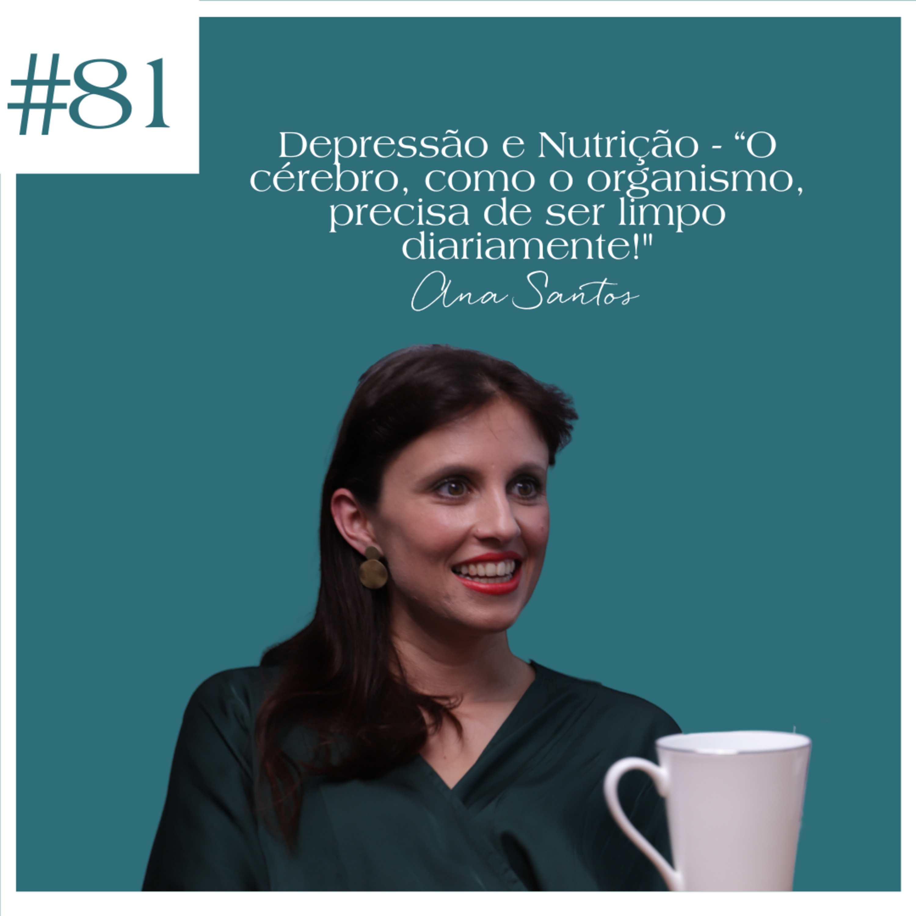 Ana Santos - Depressão e Nutrição - “O cérebro, como o organismo, precisa de ser limpo diariamente!”