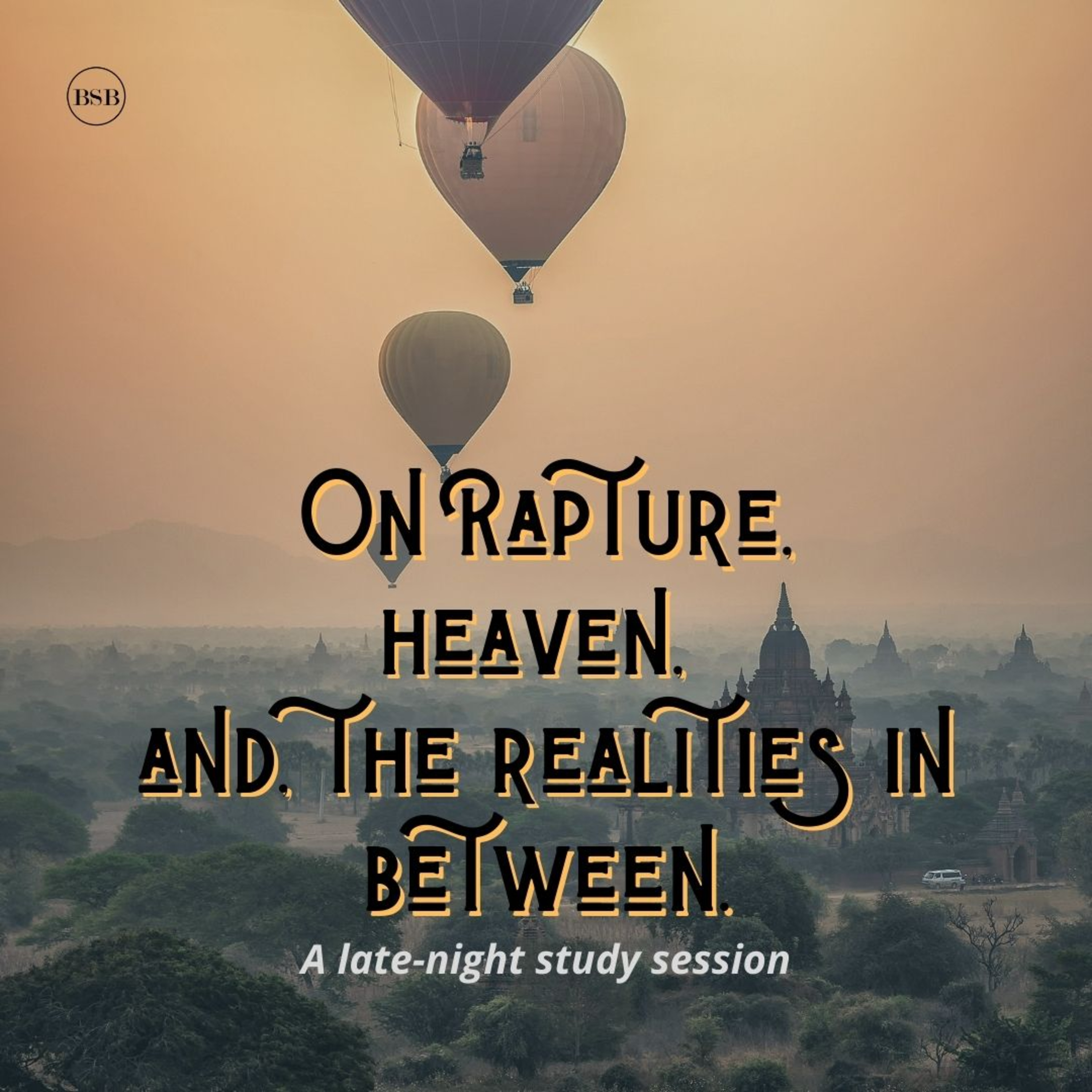 E4 - Late Night Sessions(#LNS): on rapture, heaven, the kingdom and, the realities in between.