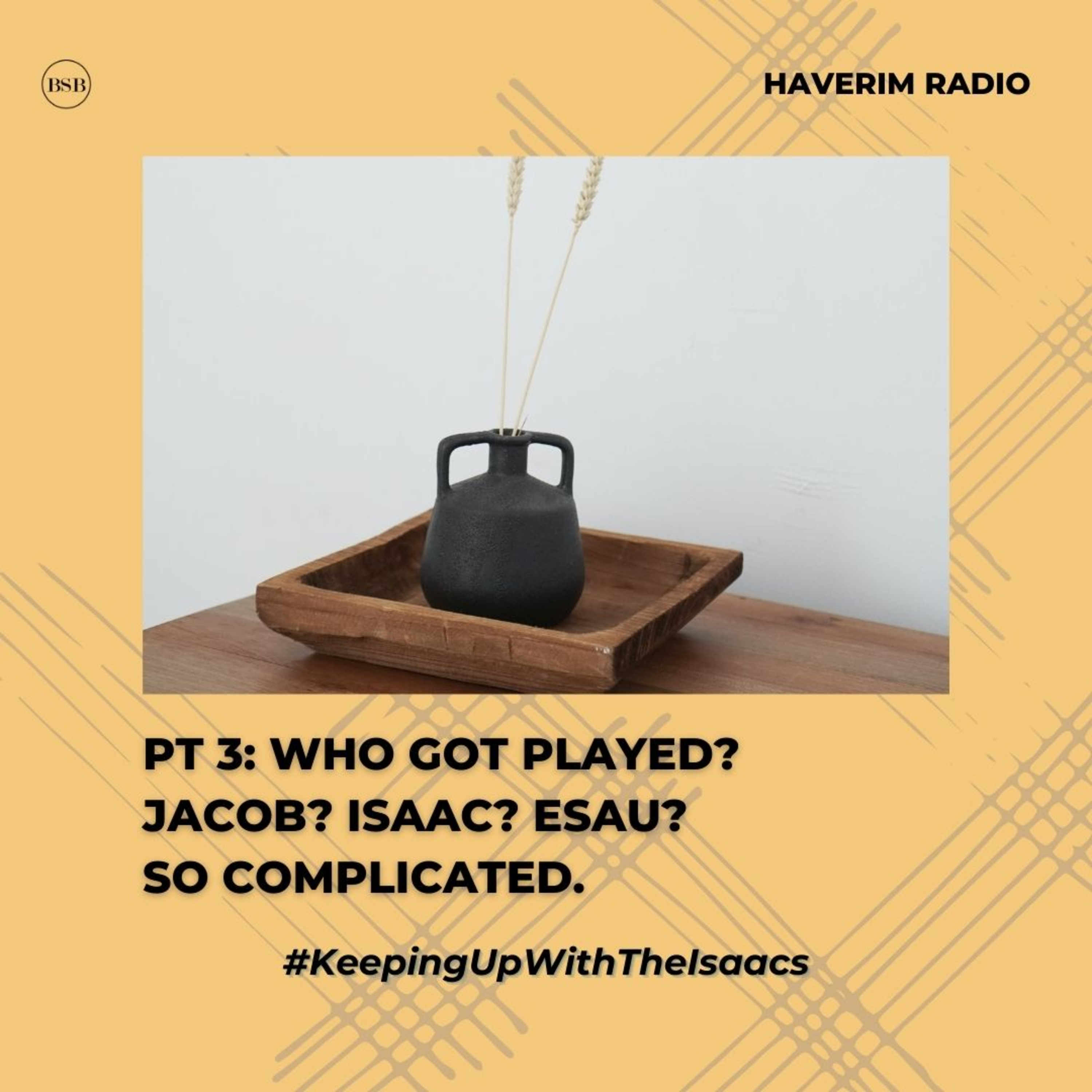 E7 - #KeepingUpWithTheIsaacs (#SSS) - Jacob and Esau III: Isaac's blesses Jacob