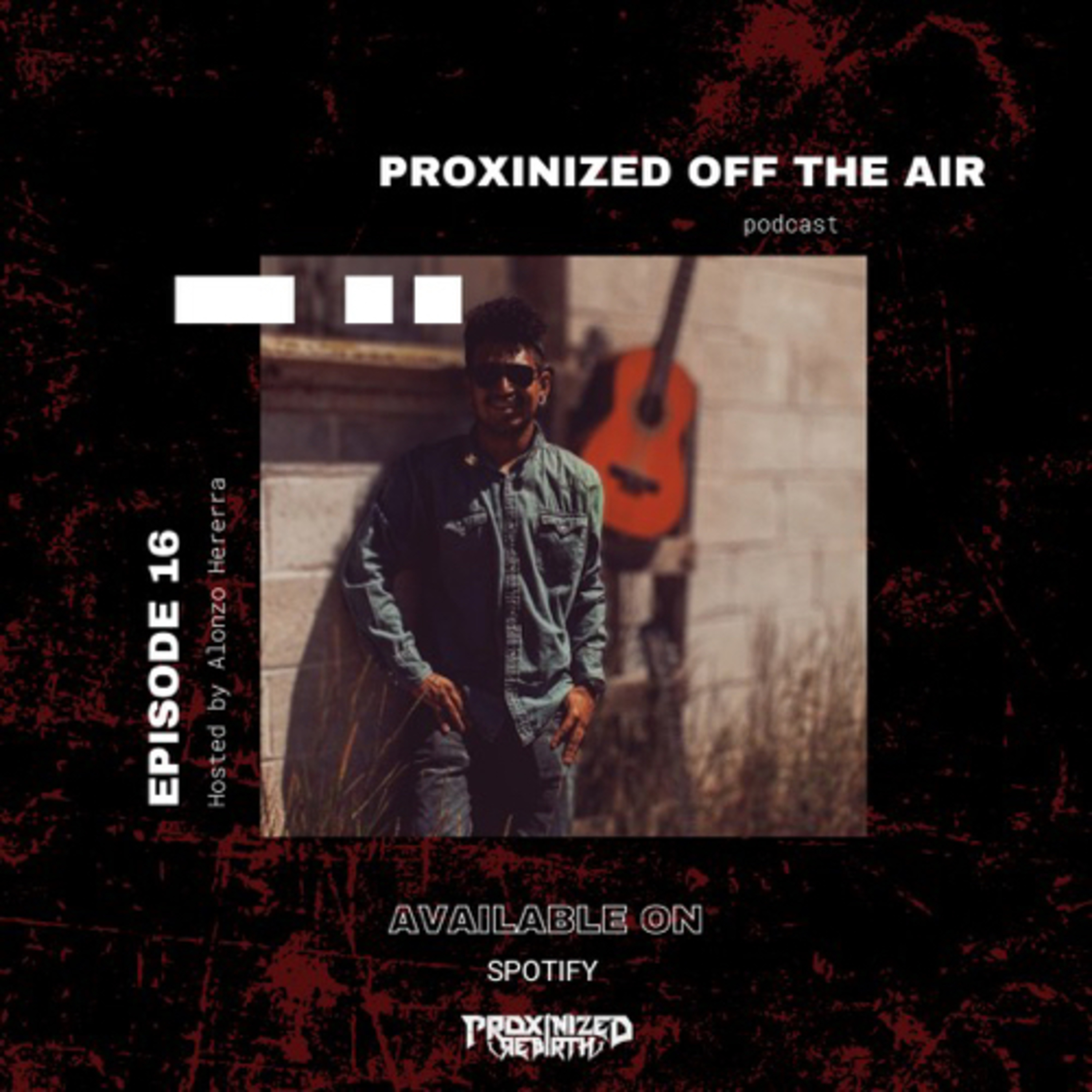 Off The Air Hosted by Alonzo Herrera ( A Proxinized Rebirth Podcast )