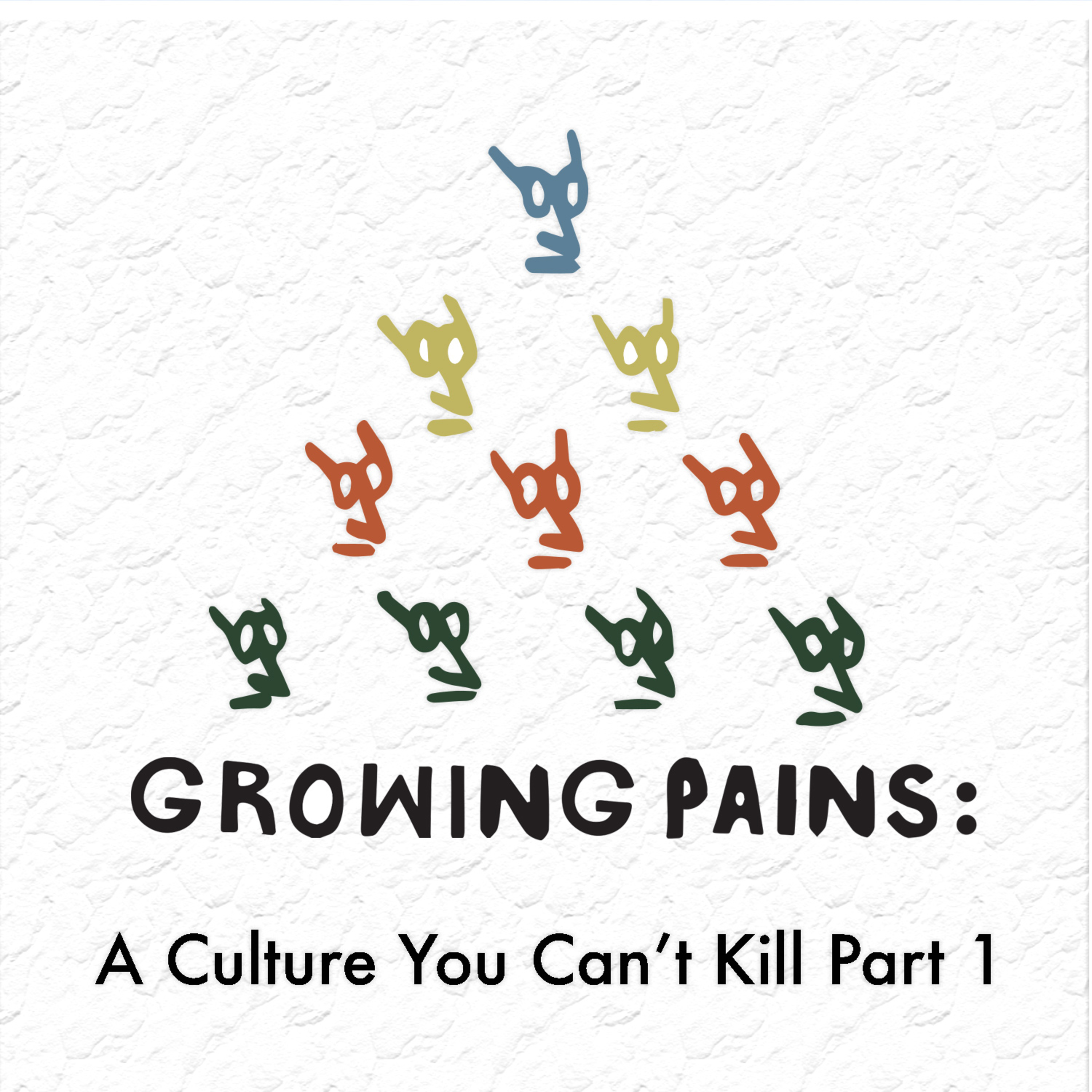 Growing Pains Ep. 3: A Culture You Can't Kill Part 1