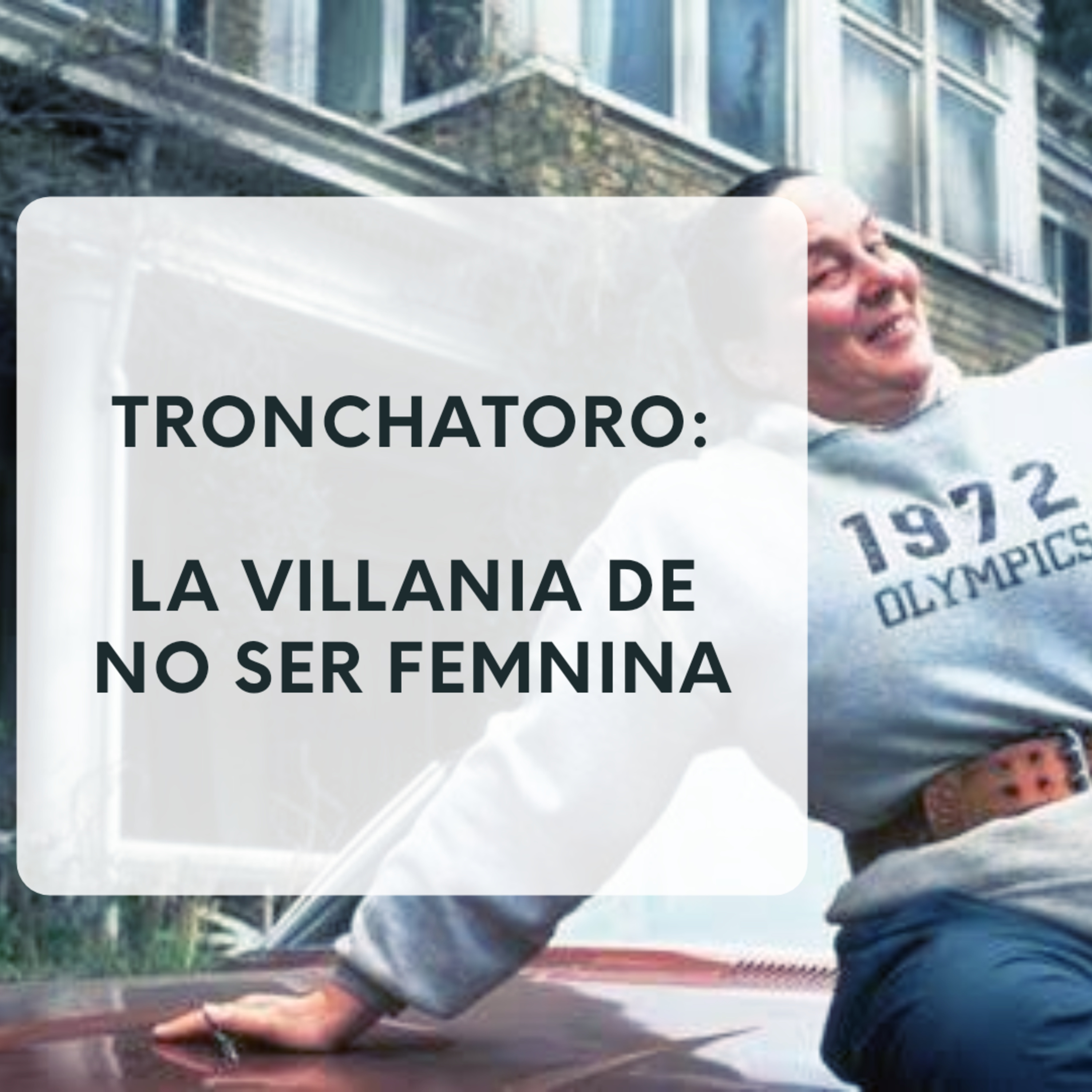 Tronchatoro o la villania de no ser femenina