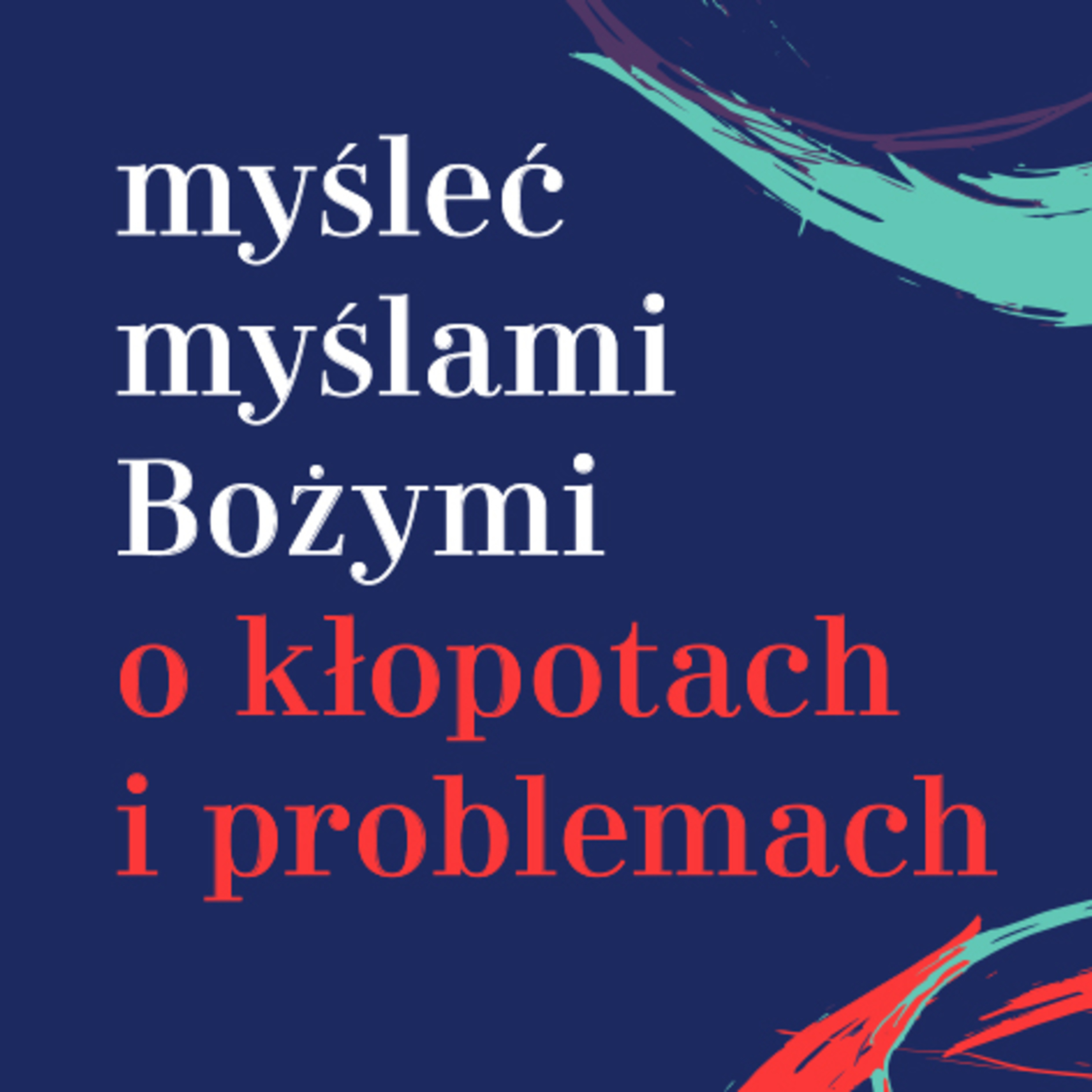 Myśleć myślami Bożymi cz. IV o kłopotach i problemach episode artwork