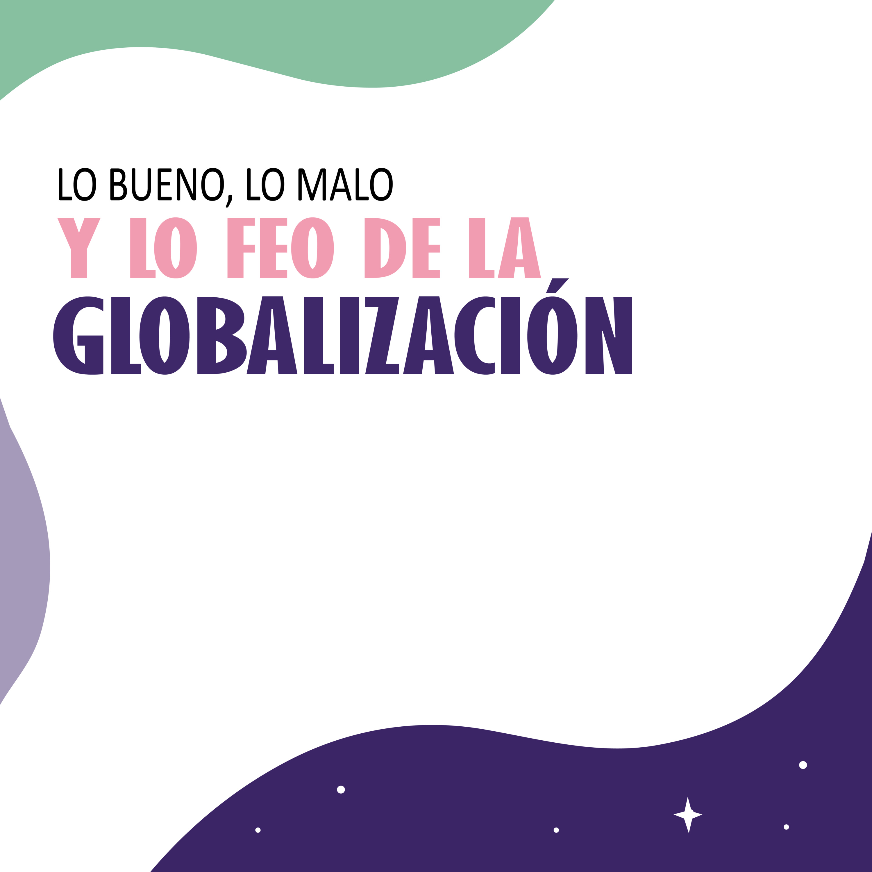 Lo bueno, lo malo y lo feo de la globalización