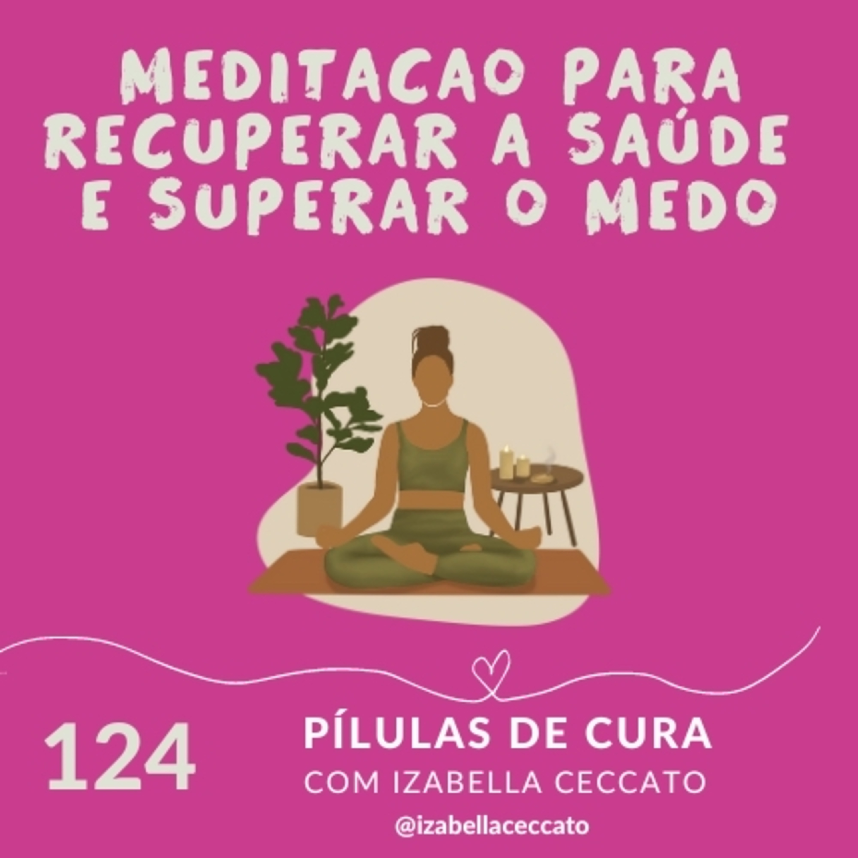 #124 Meditação para recuperar a saúde e superar o medo episode artwork