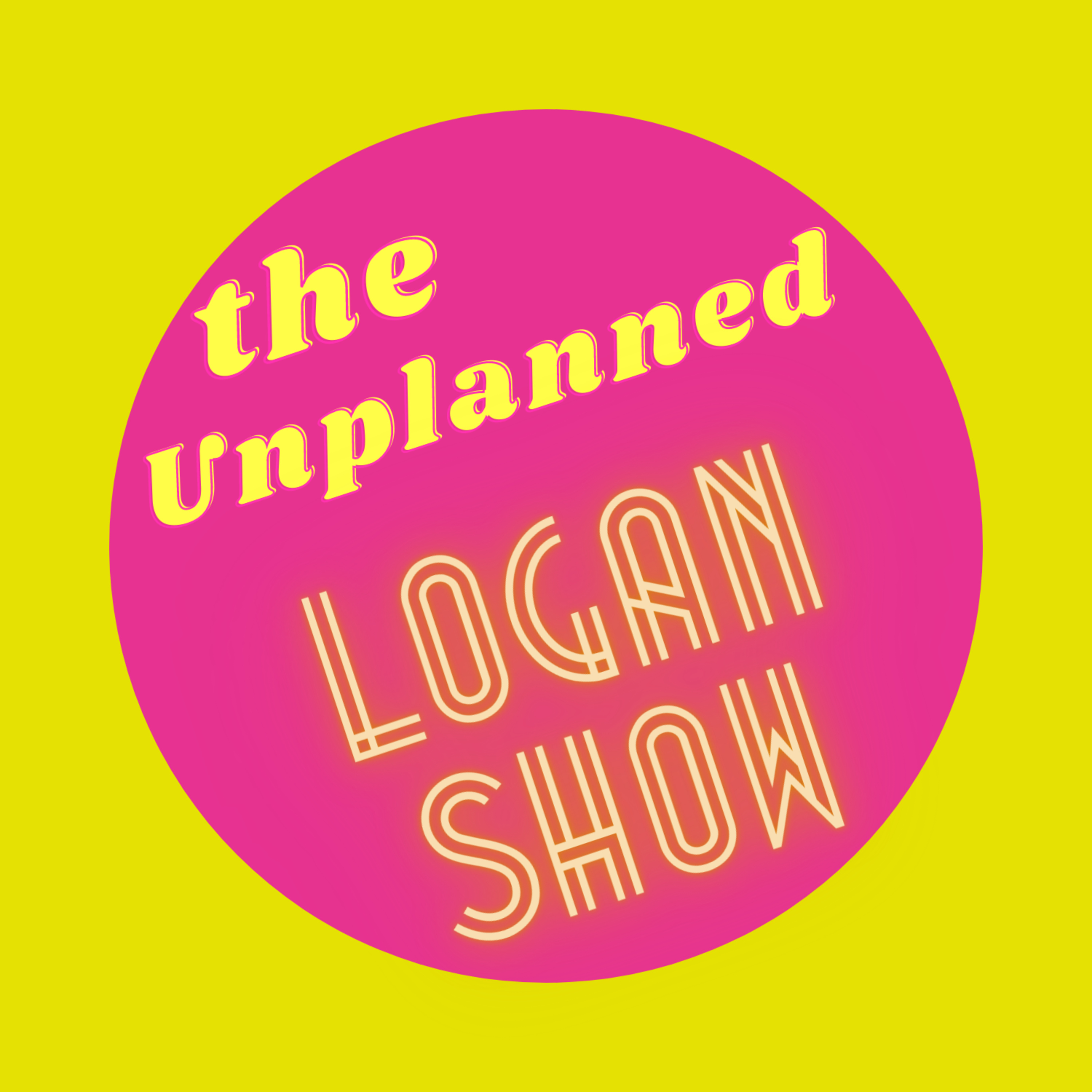 The Unplanned Logan Show