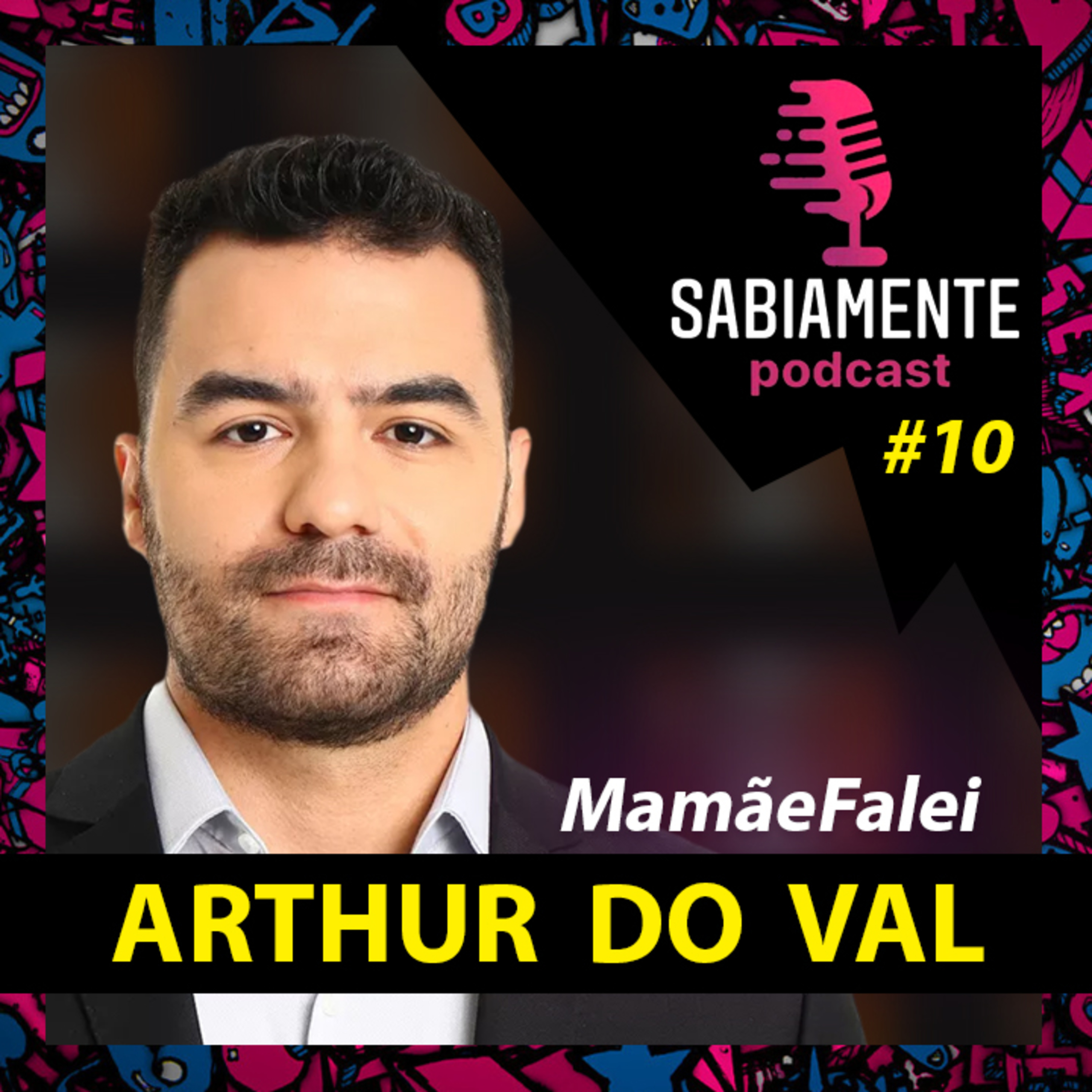 ARTHUR DO VAL ( MAMÃEFALEI ) - Sabiamente Podcast #10 episode artwork