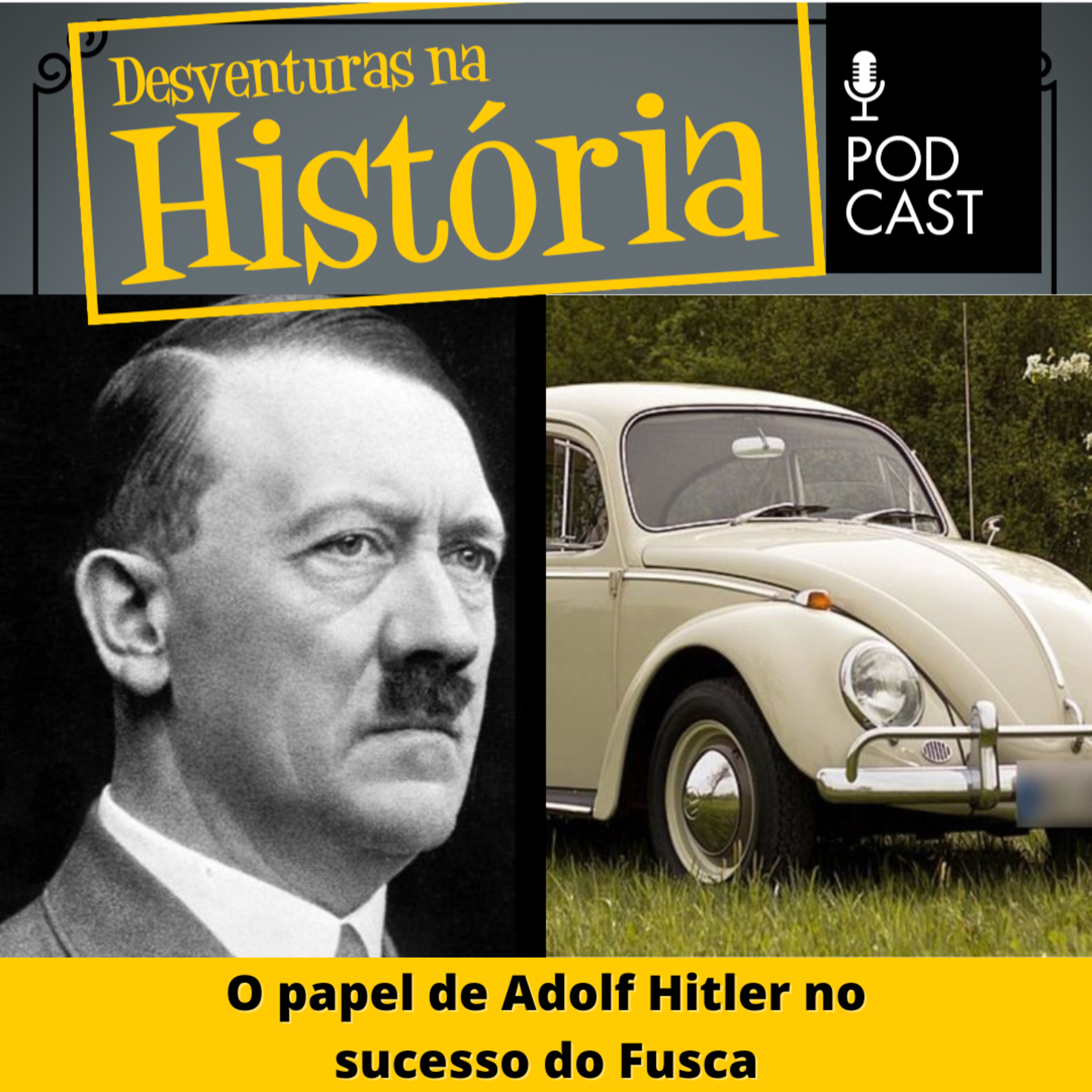 #32 Desventuras na História: O papel de Adolf Hitler no sucesso do Fusca