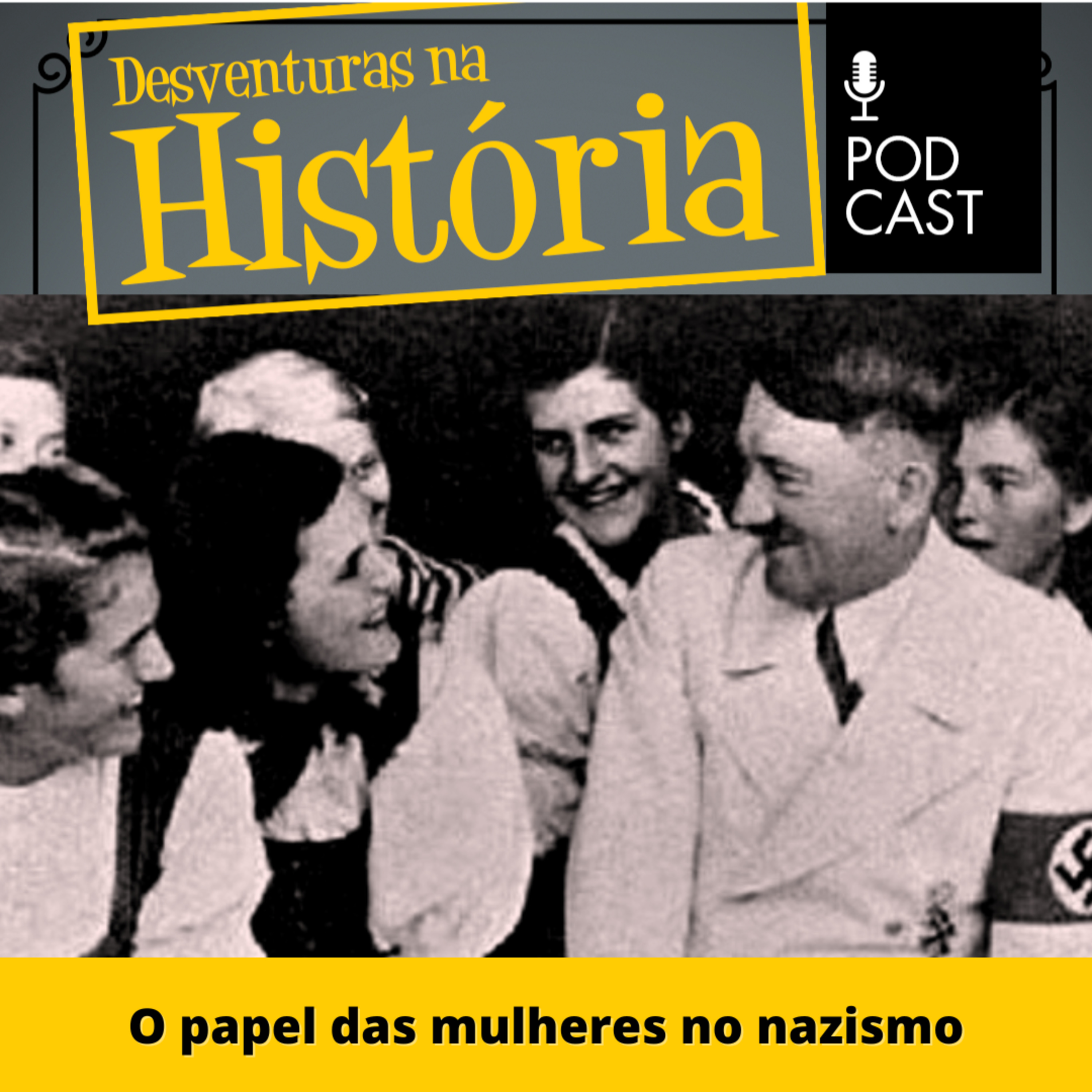 #33 Desventuras na História: O papel das mulheres no nazismo
