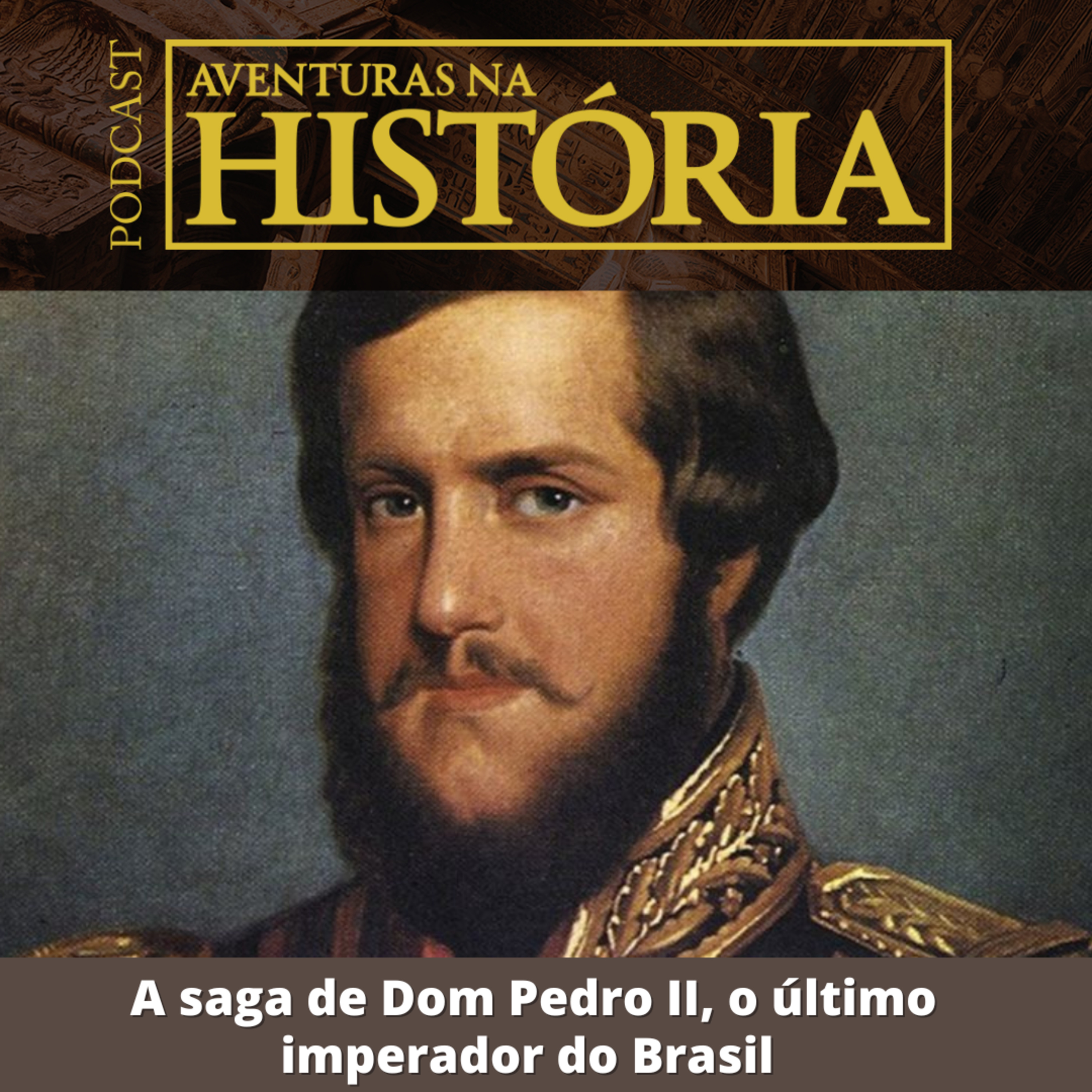#17 AH: A saga de Dom Pedro II, o último imperador do Brasil
