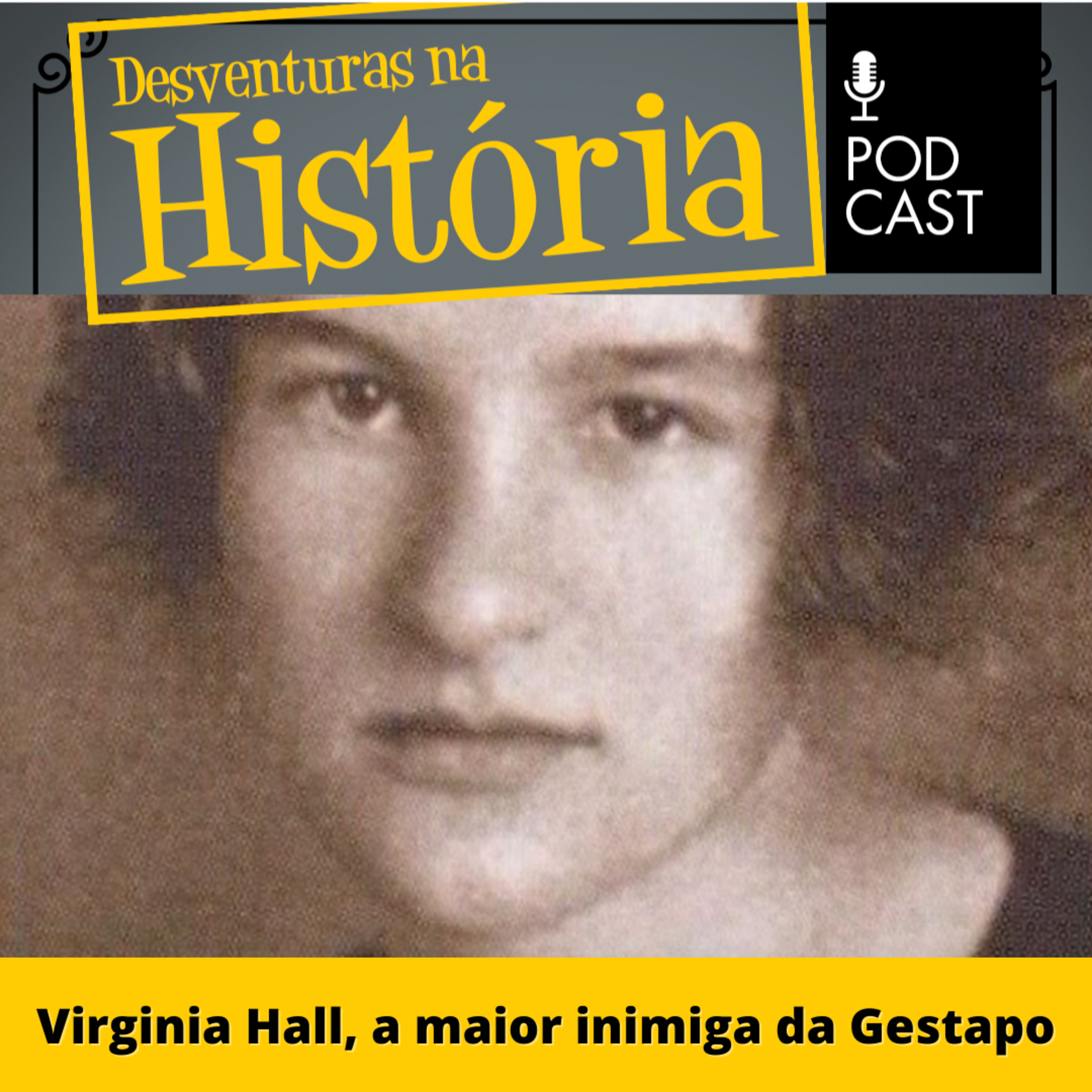 #35 Desventuras na História: Virginia Hall, a maior inimiga da Gestapo