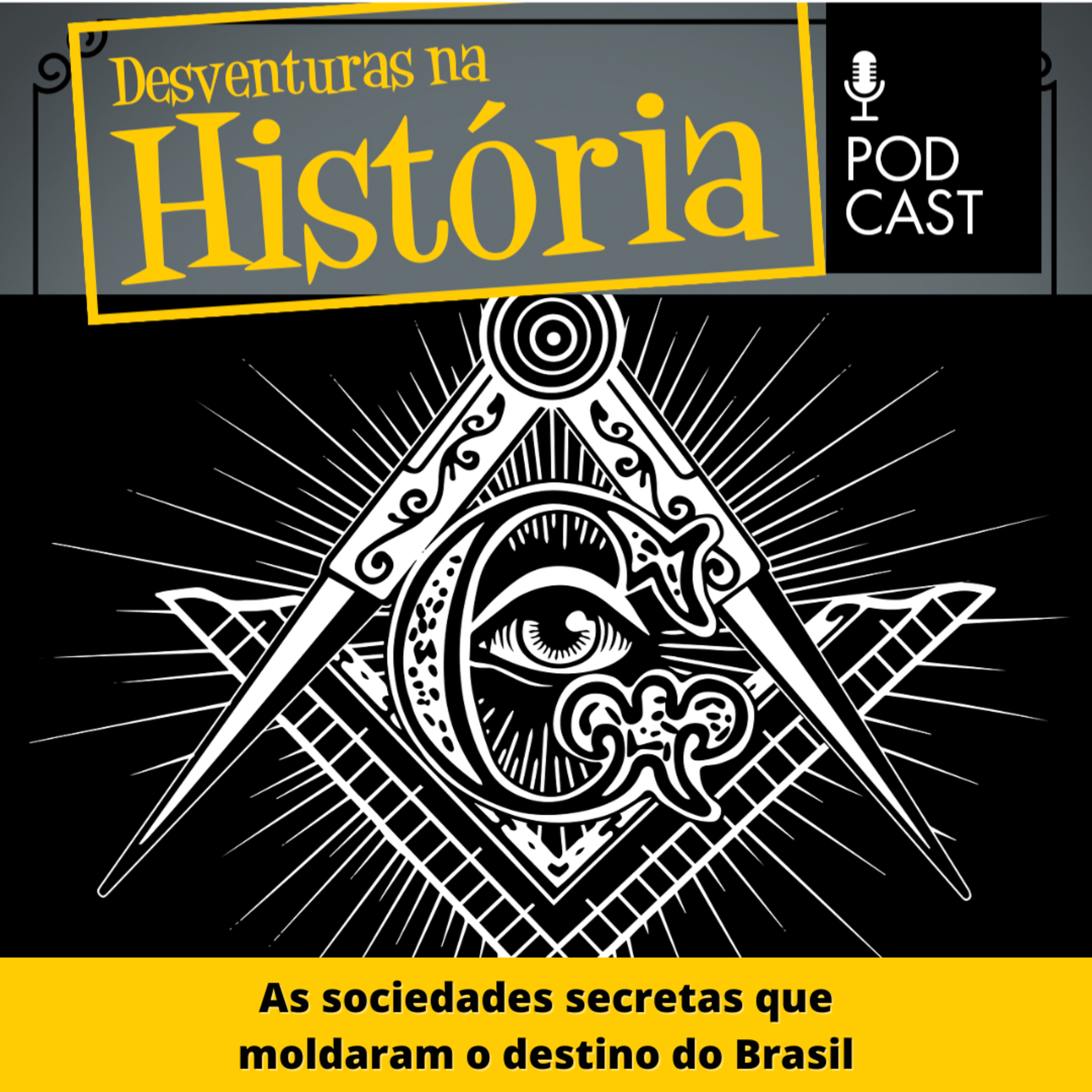 #37 Desventuras na História: As sociedades secretas que moldaram o destino do Brasil