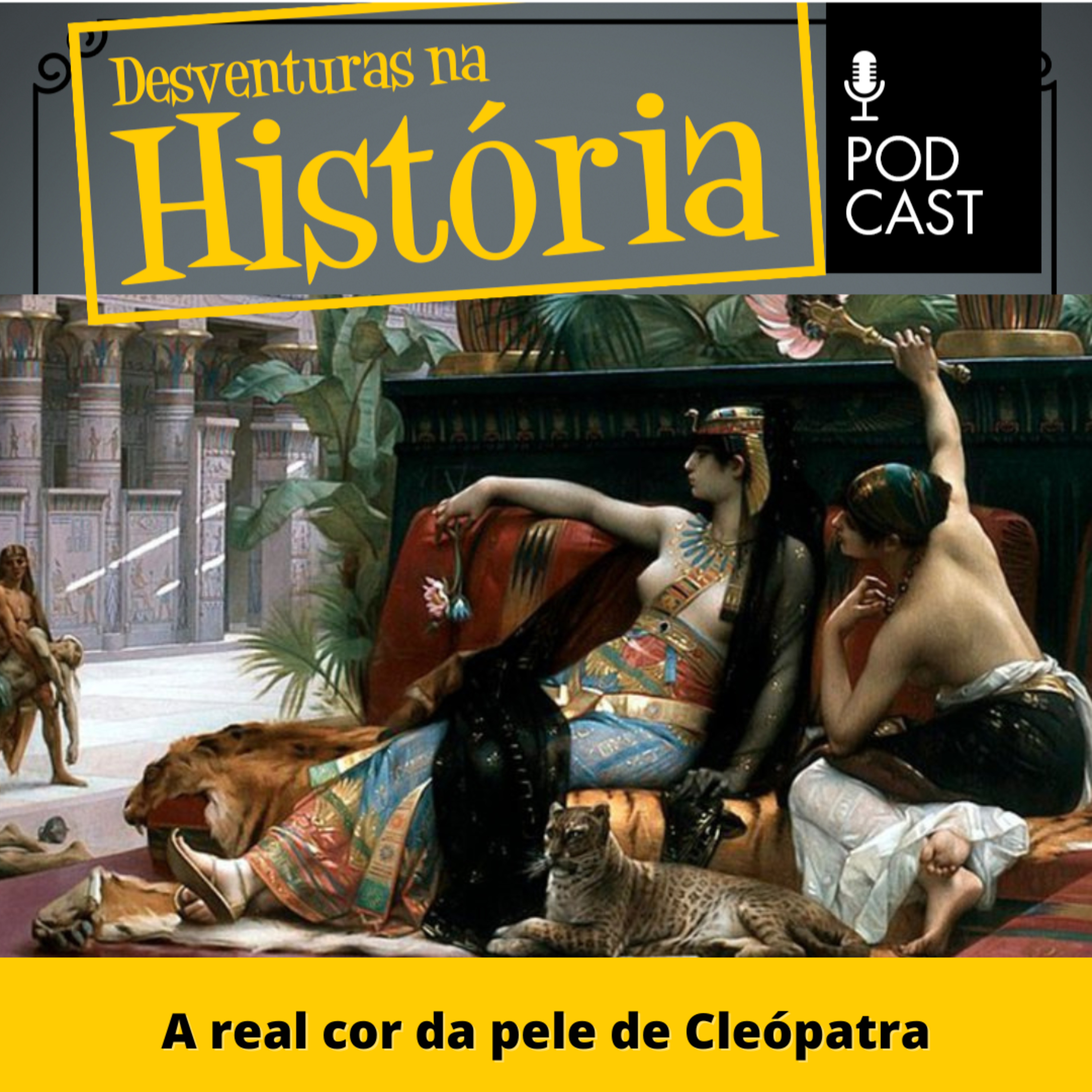 #39 Desventuras na História: A real cor da pele de Cleópatra