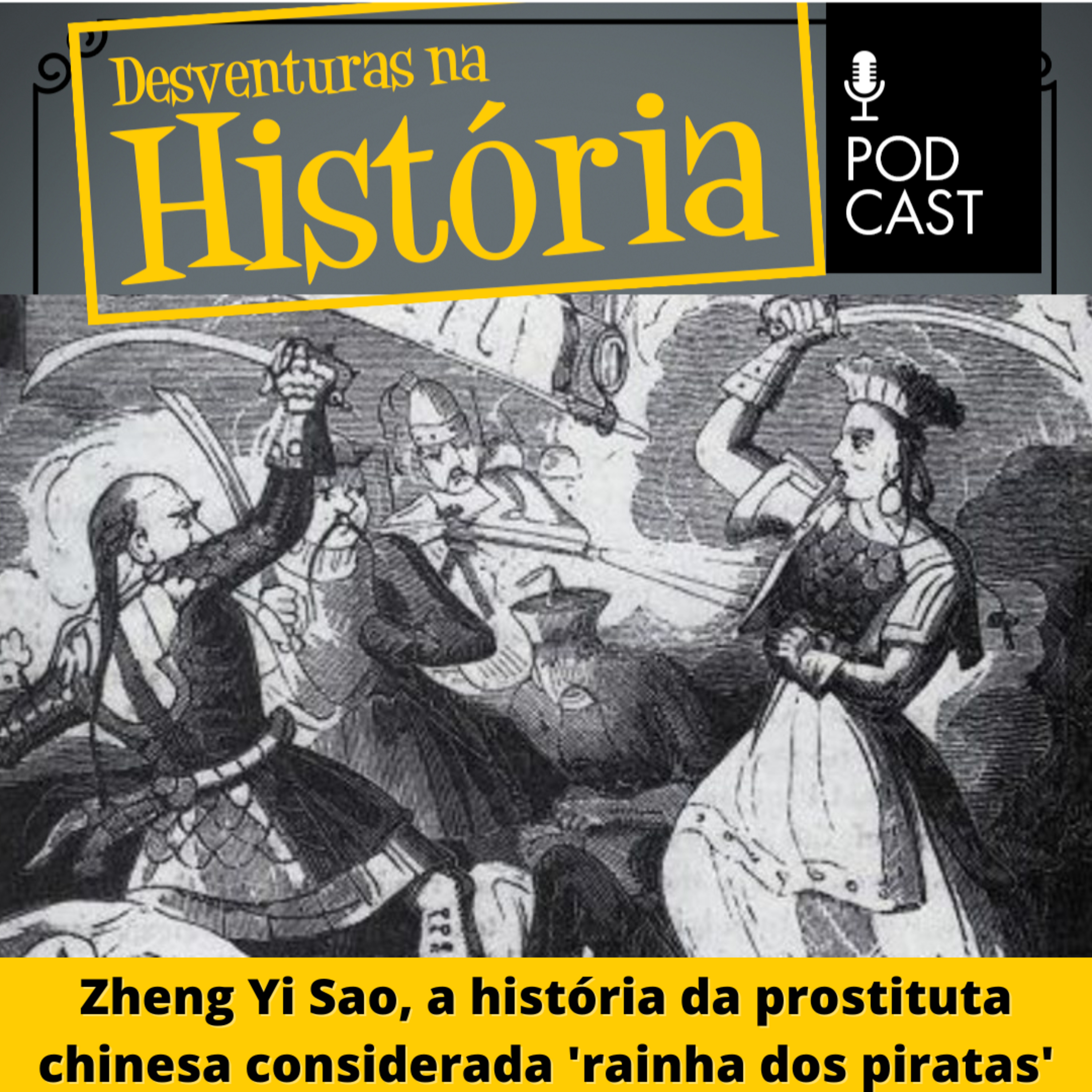 #40 Desventuras na História: Zheng Yi Sao, a história da prostituta chinesa considerada 'rainha dos piratas'