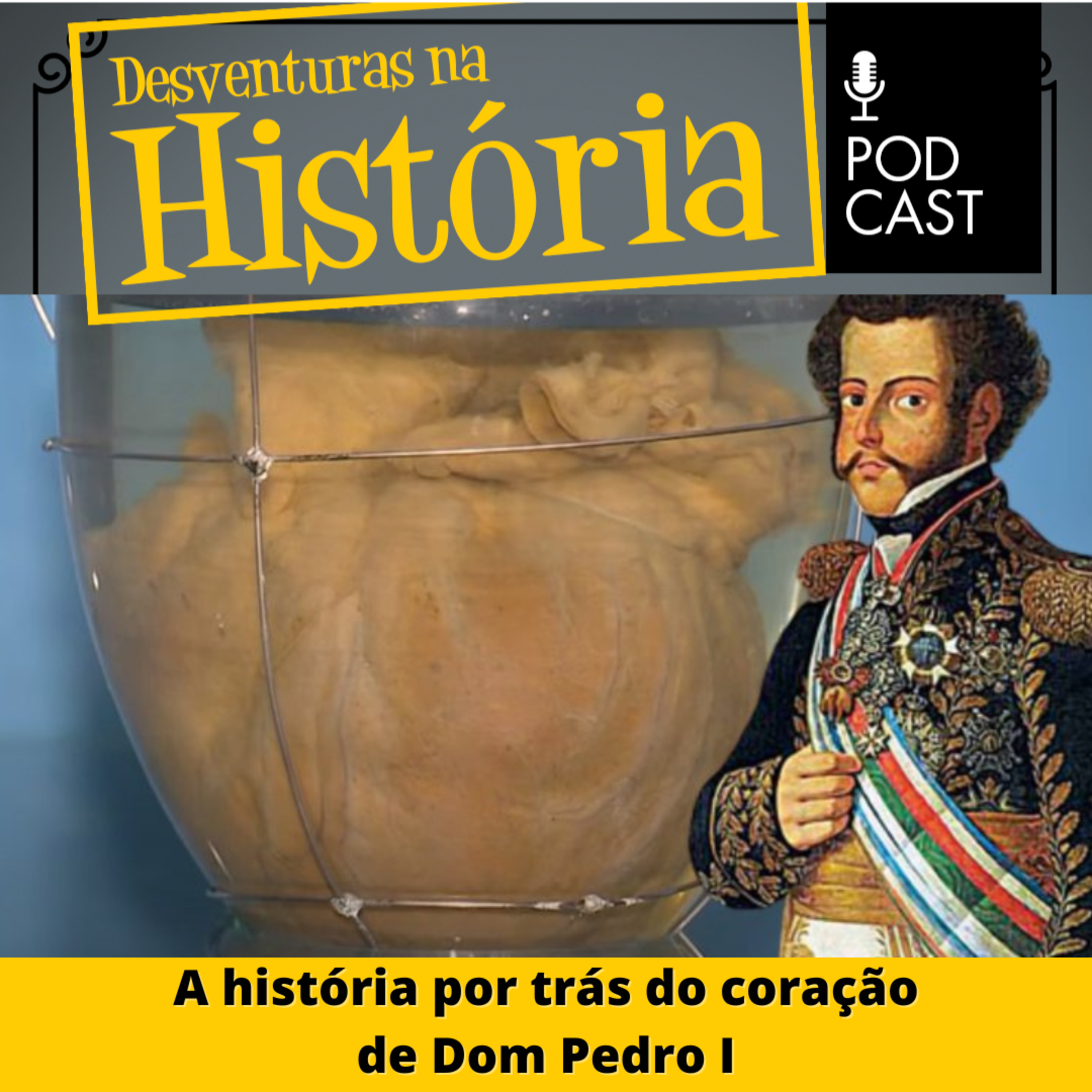 #41 Desventuras na História: A história por trás do coração de Dom Pedro I