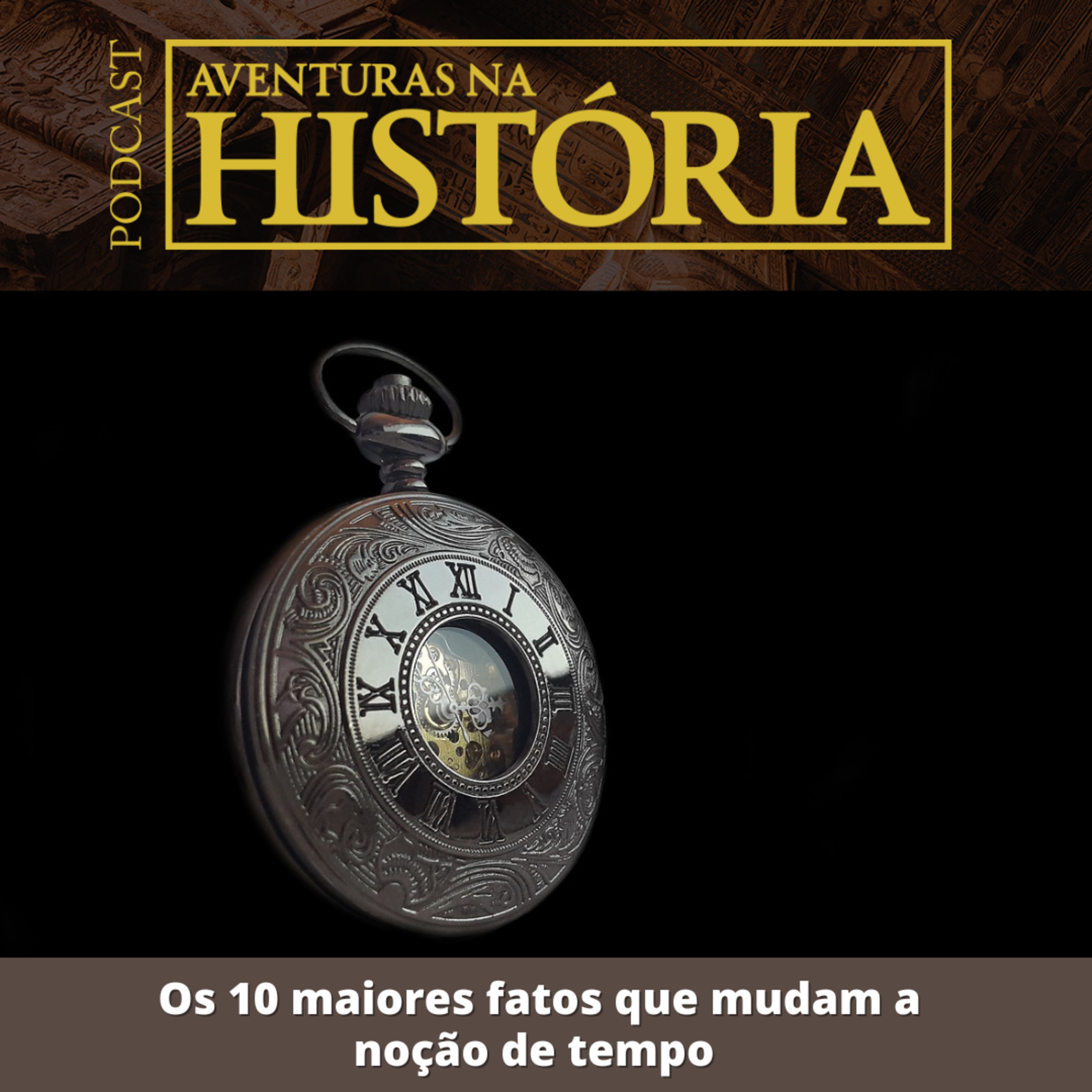 #26 AH: Os 10 maiores fatos que mudam a noção de tempo