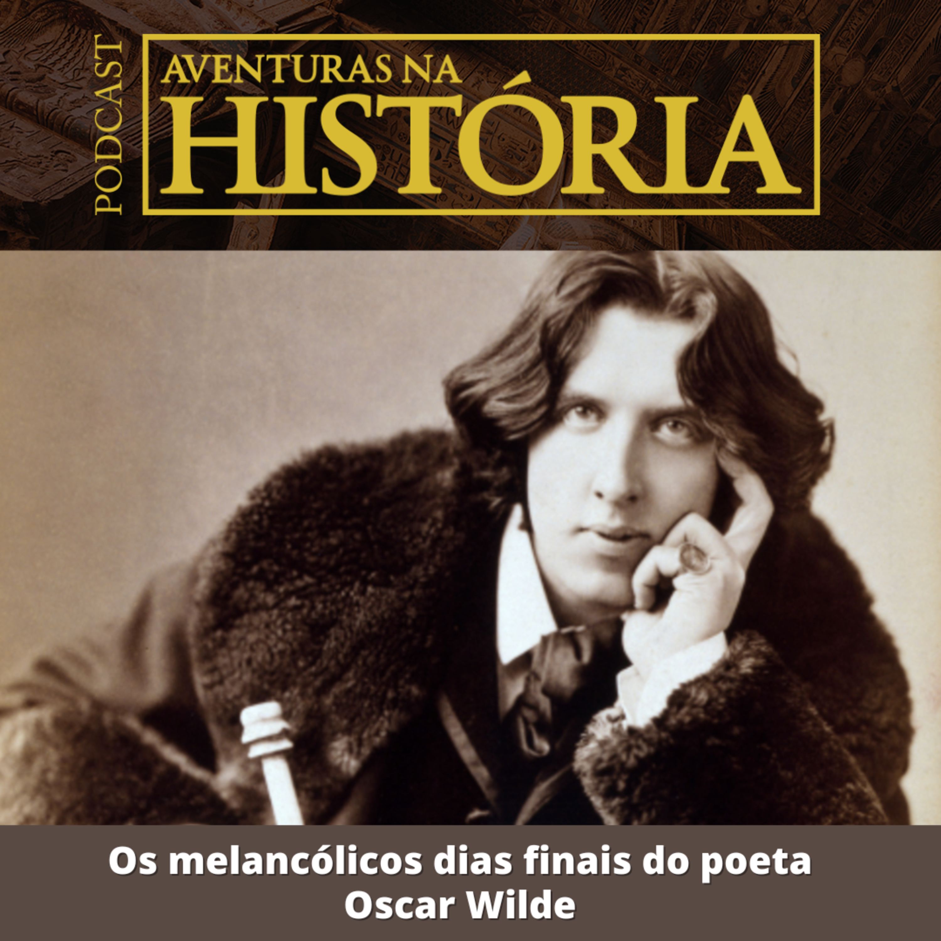 #28 AH: Os melancólicos dias finais do poeta Oscar Wilde