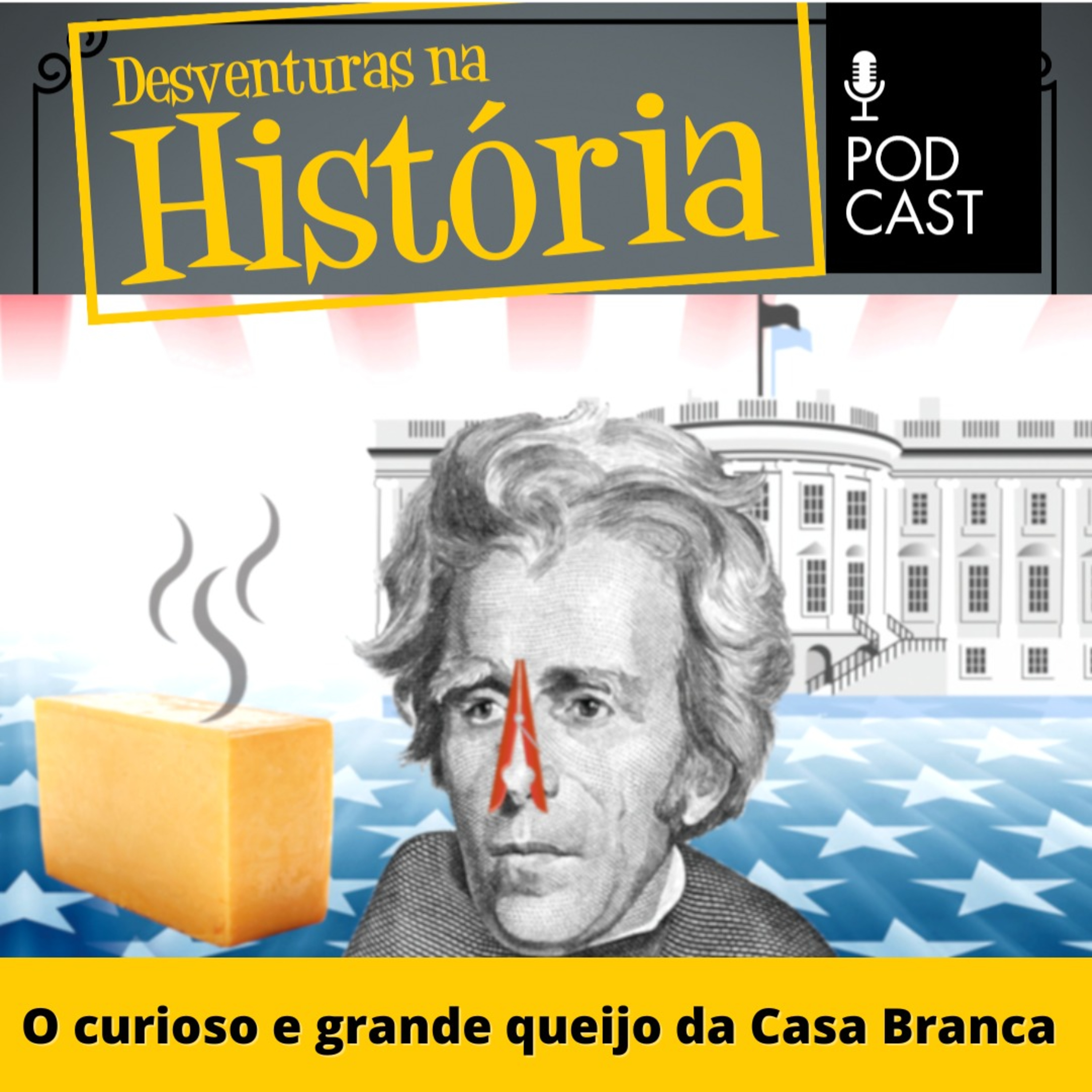 #45 Desventuras na História: O curioso e grande queijo da Casa Branca