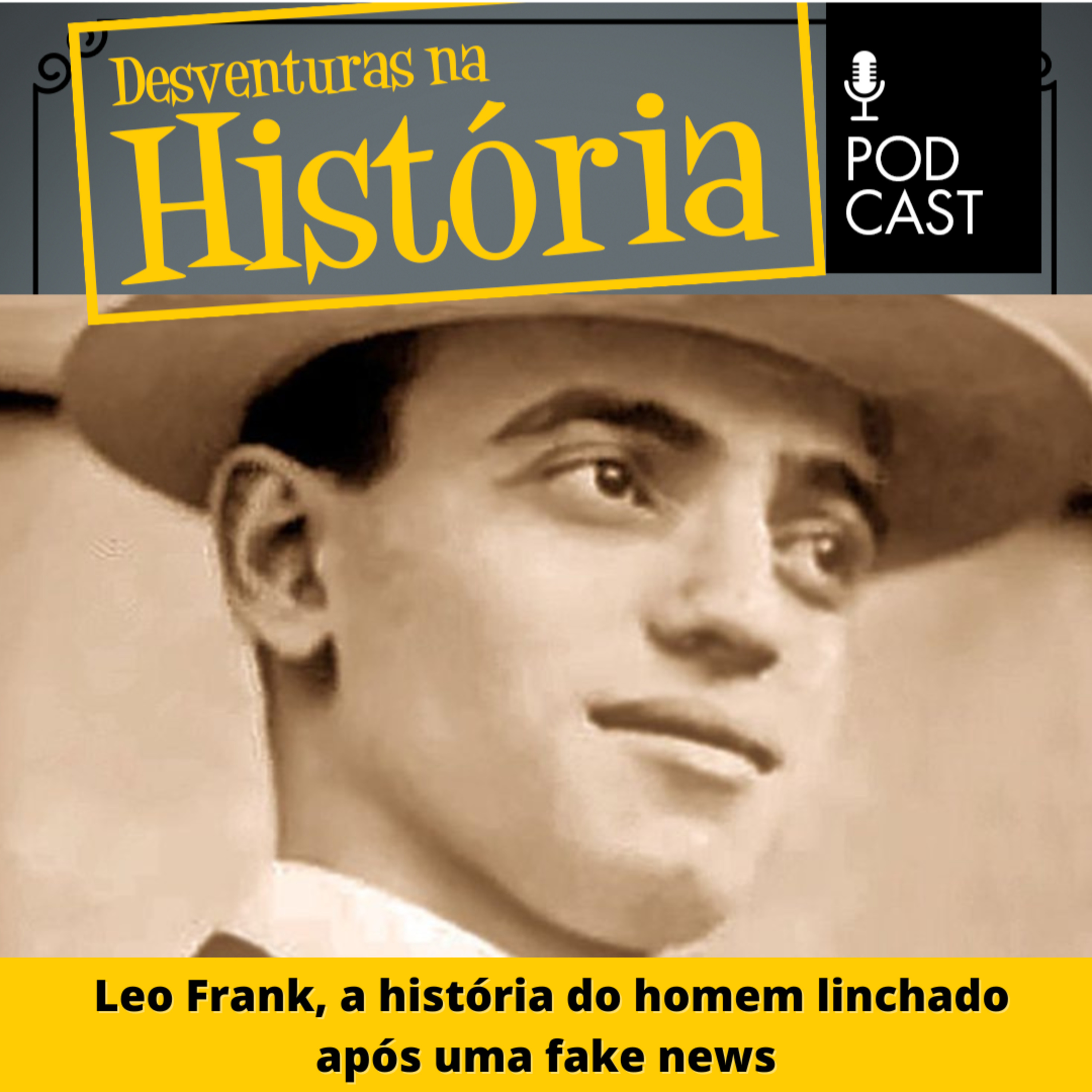 #47 Desventuras na História: Leo Frank, a história do homem linchado após uma fake news
