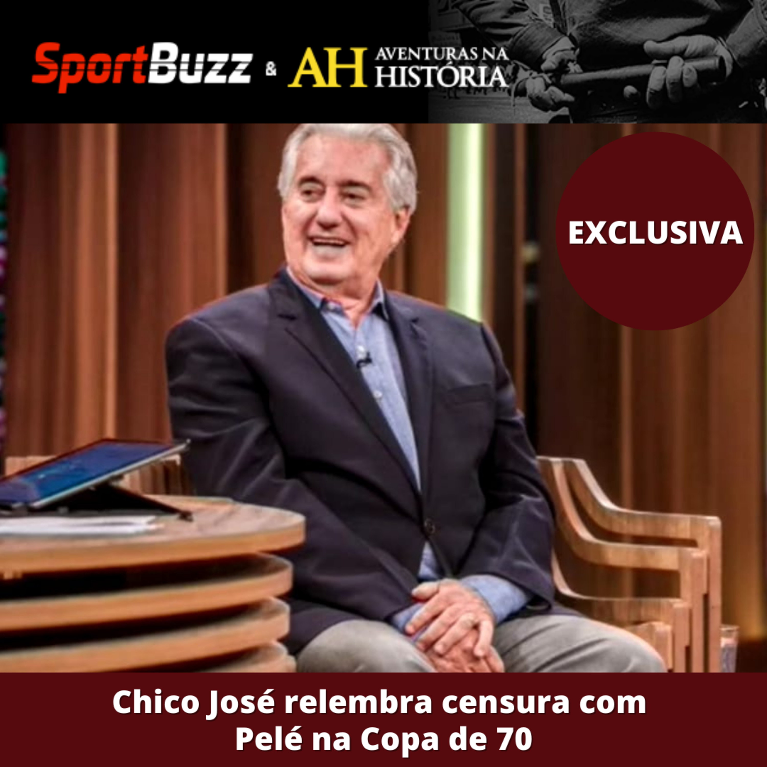 #03 Anos de Chumbo F.C: Chico José relembra censura com Pelé na Copa de 70
