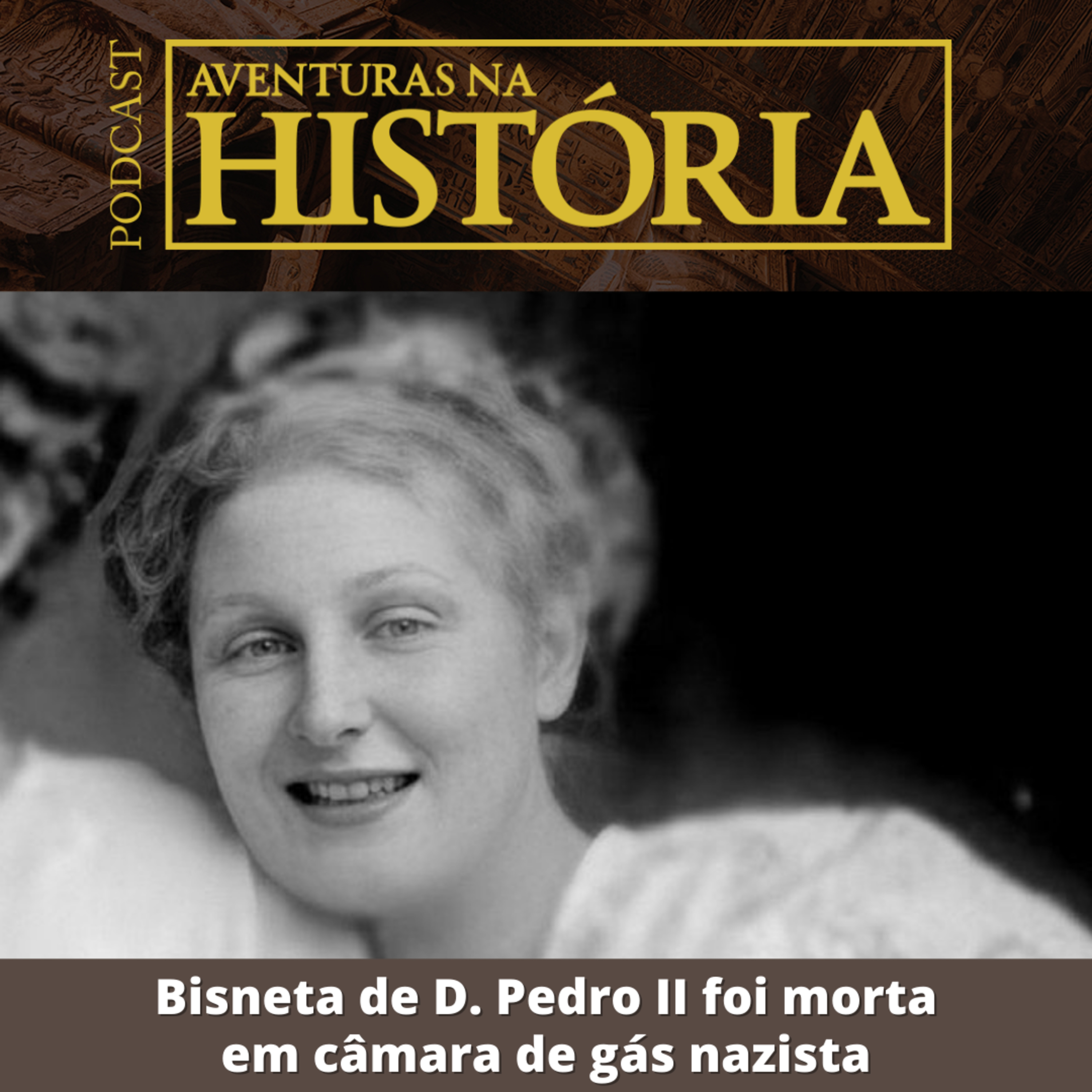 #45 AH: Bisneta de D. Pedro II foi morta em câmara de gás nazista