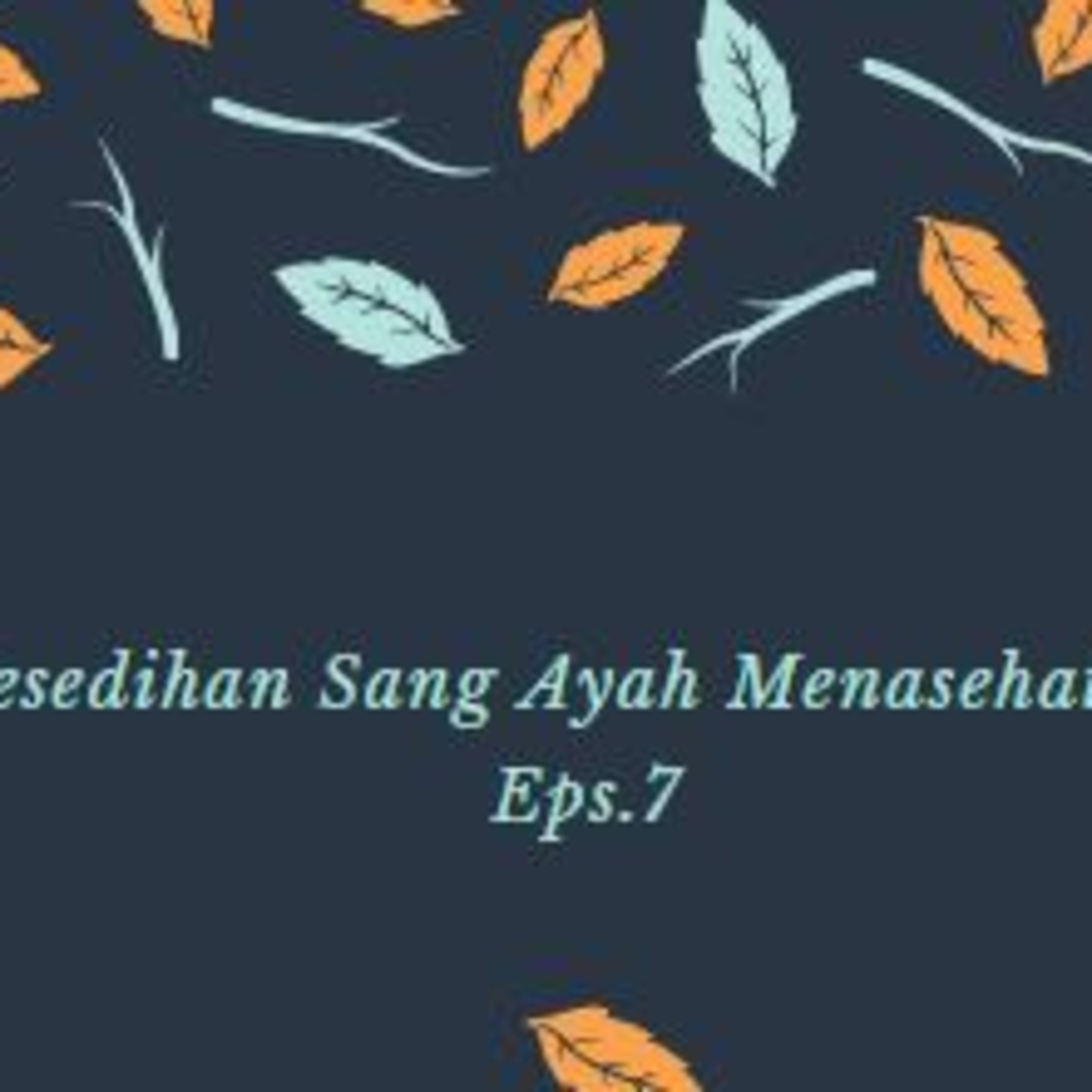 Bersama Kesedihan Sang Ayah Menasehati MAJNUN - Eps.7 episode artwork