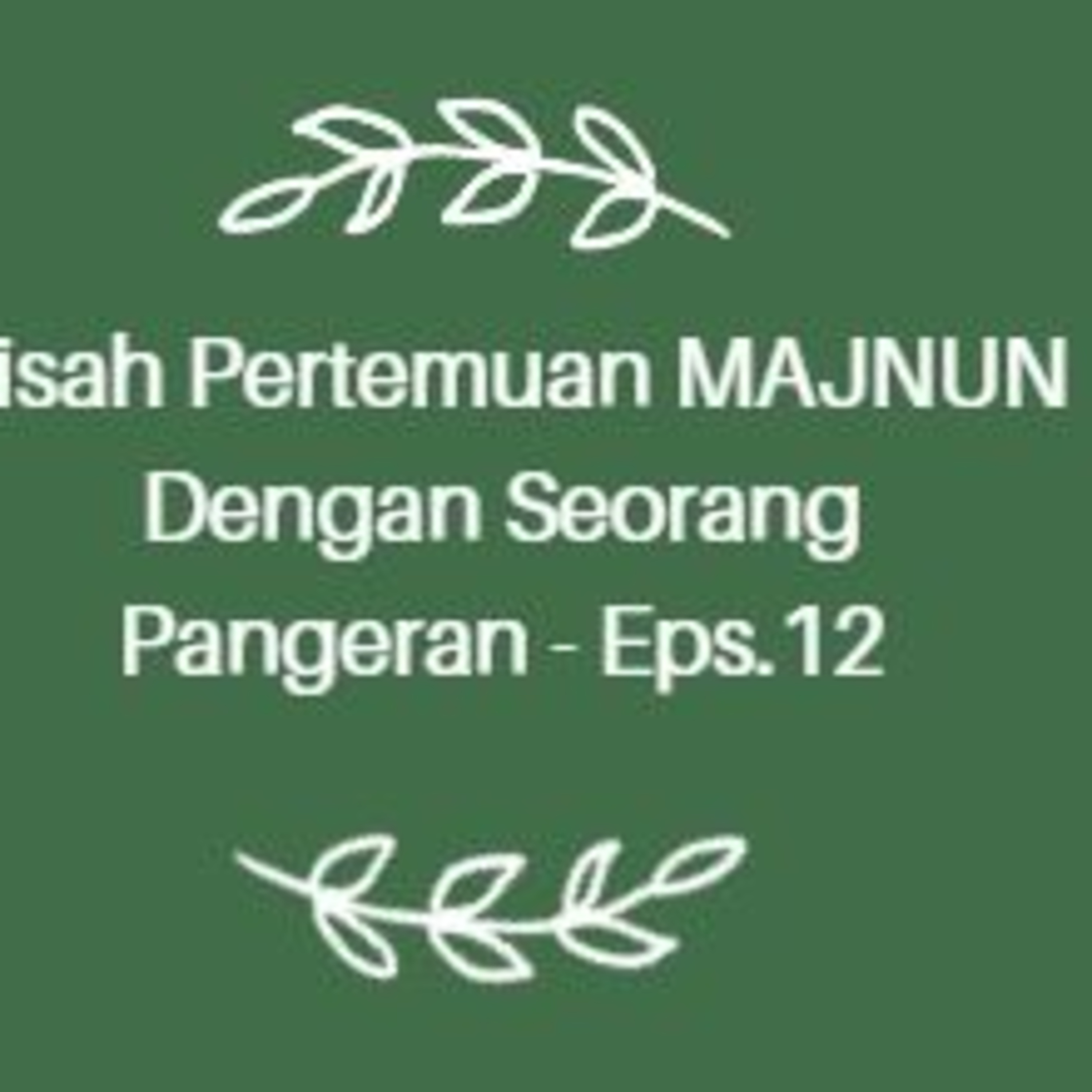 Kisah Pertemuan MAJNUN Dengan Seorang Pangeran - Eps.12 episode artwork