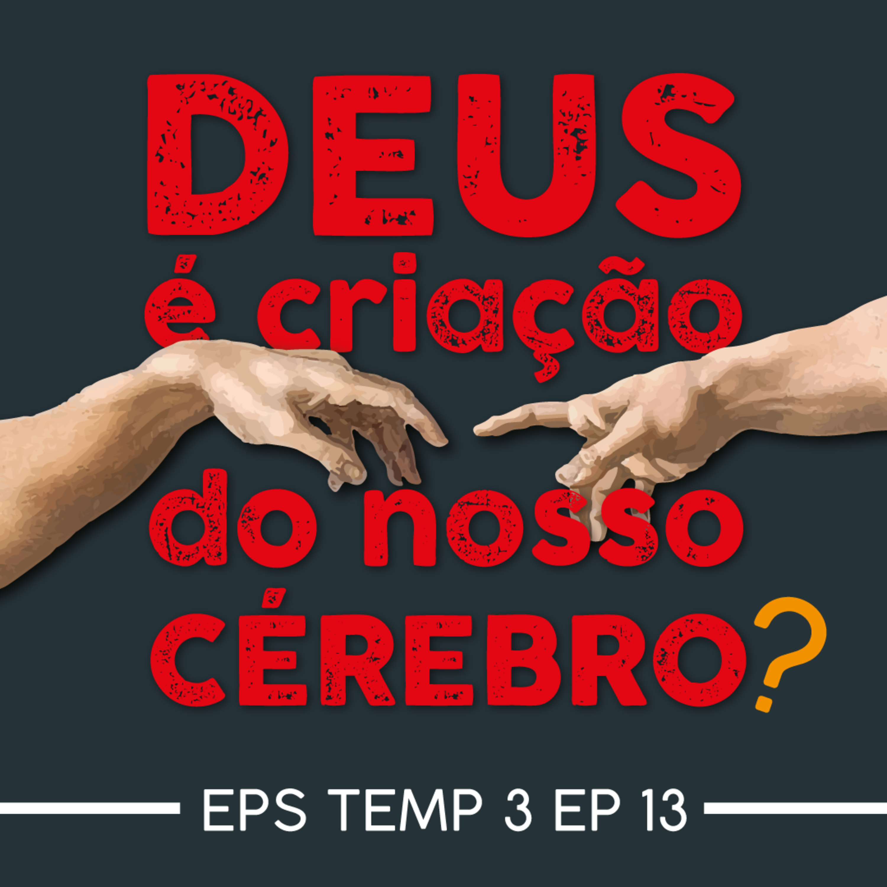 Deus é criação do nosso cérebro? - Temp 3 - EP 13 episode artwork