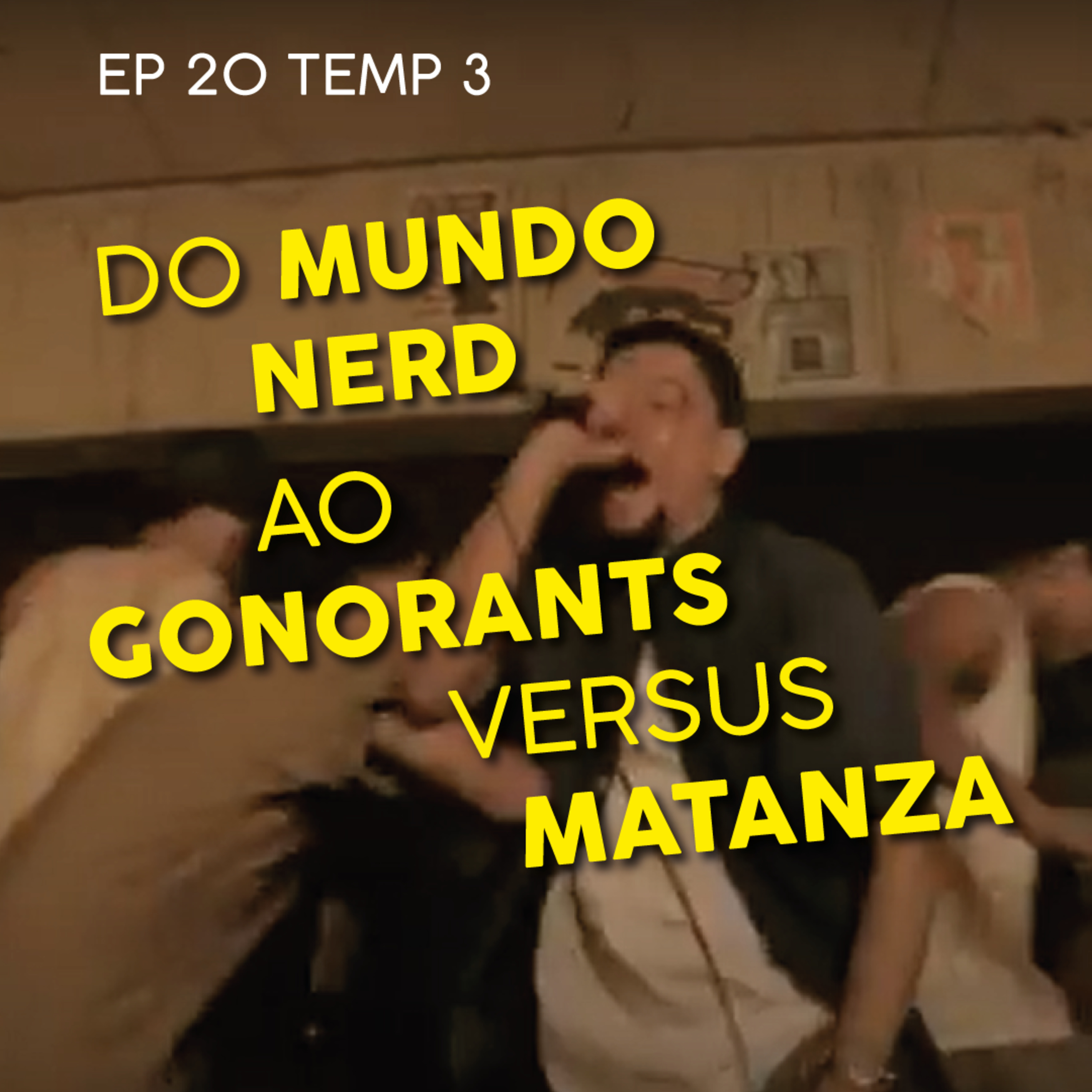 Do mundo nerd ao Gonorants versus Matanza - EP 20 - TEMP 3 episode artwork