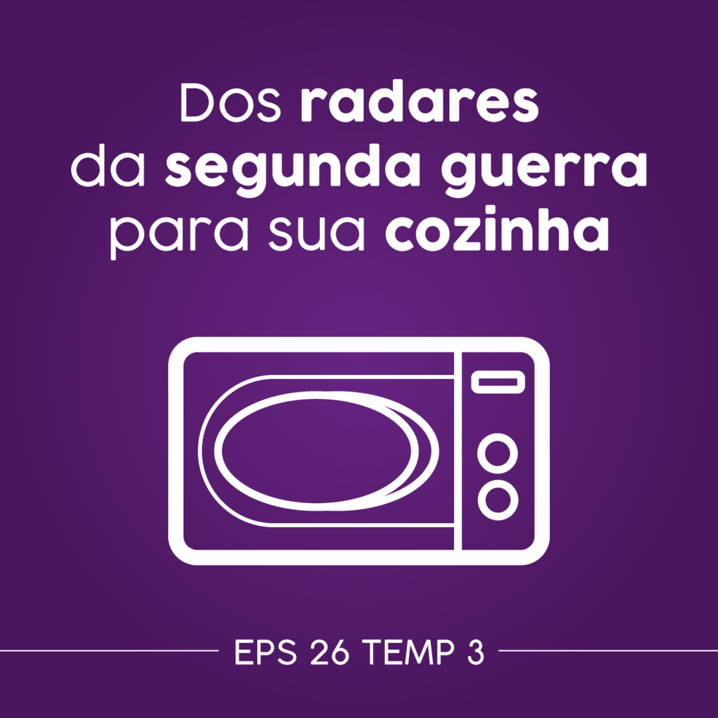 Microondas - Dos radares da segunda guerra para sua cozinha - EP26 TEMP 3 episode artwork