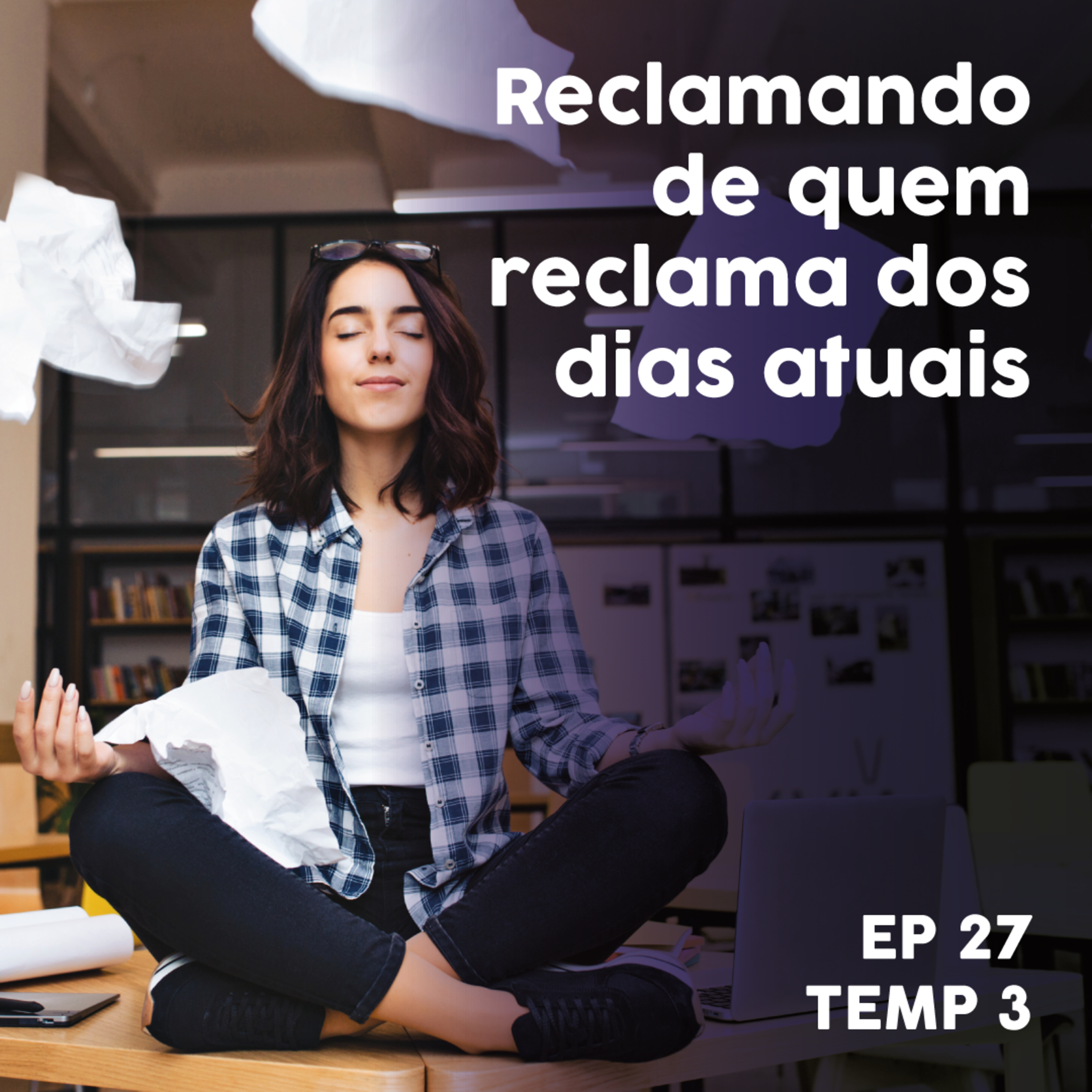 Reclamando de quem reclama dos dias atuais - EP 27 - TEMP 3 episode artwork