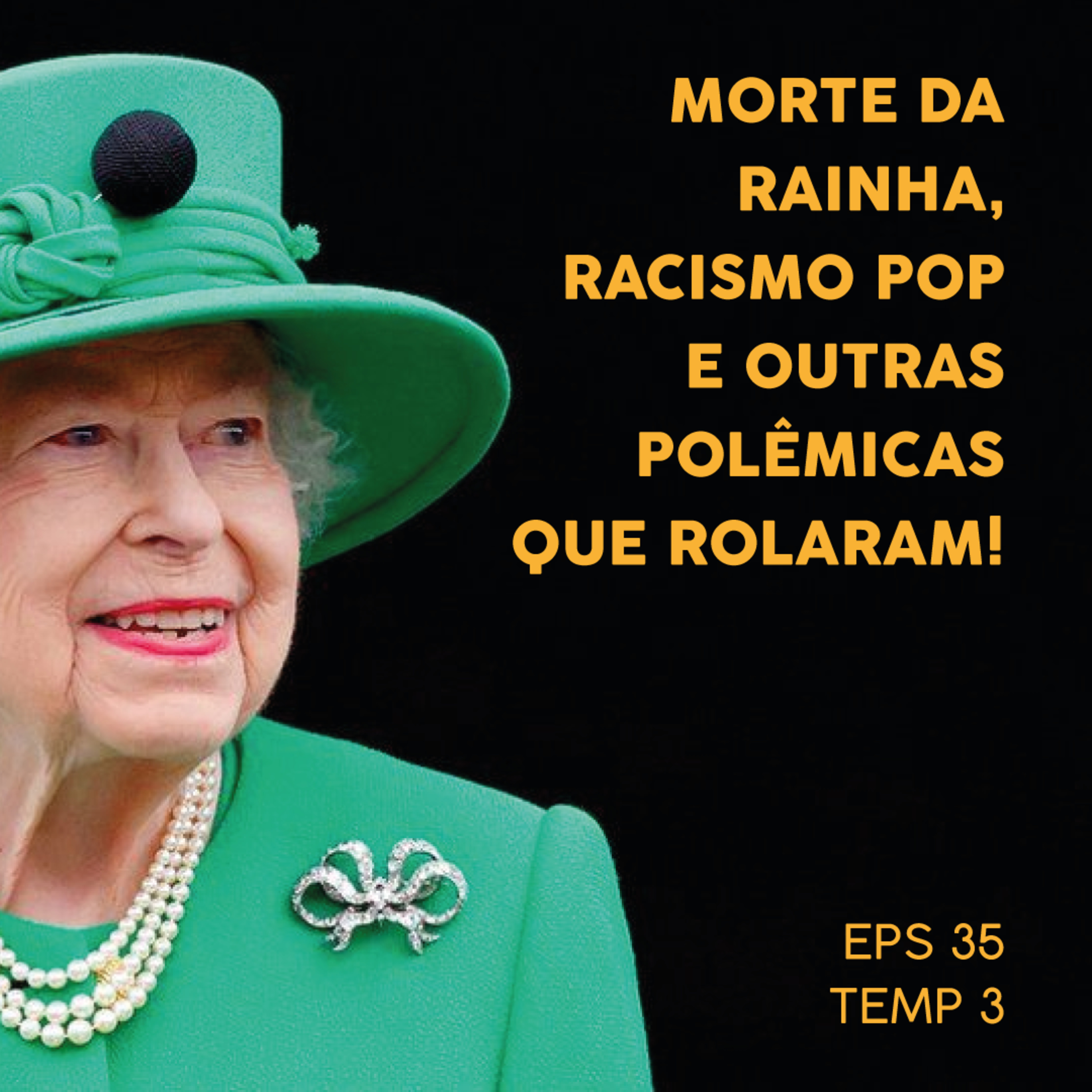Morte da Rainha, Racismo Pop e Outras Polêmicas que Rolaram - EP 35 - TEMP 3 episode artwork