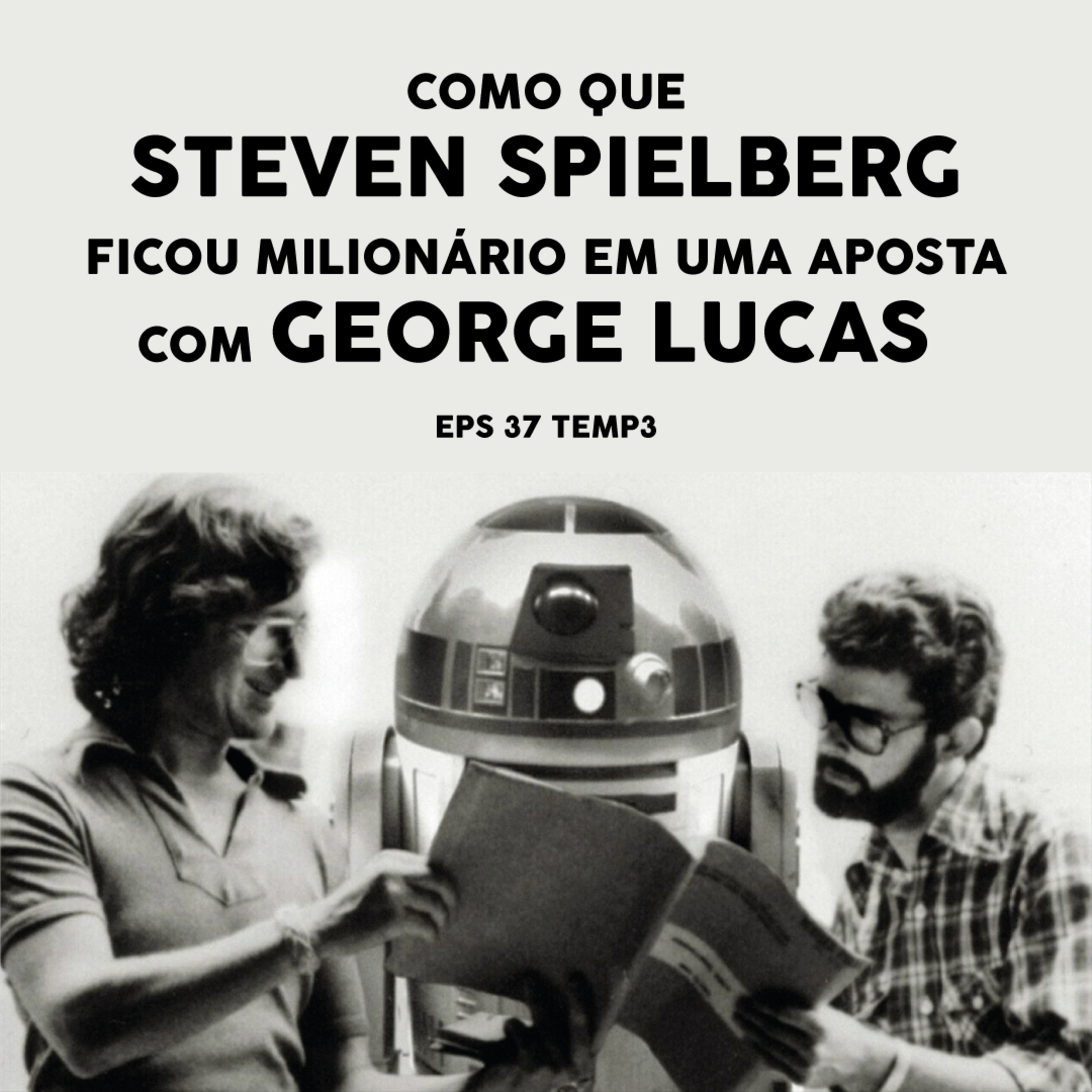 Como que Steven Spielberg ficou milionário em uma aposta com George Lucas - EP 37 - TEMP 3 episode artwork
