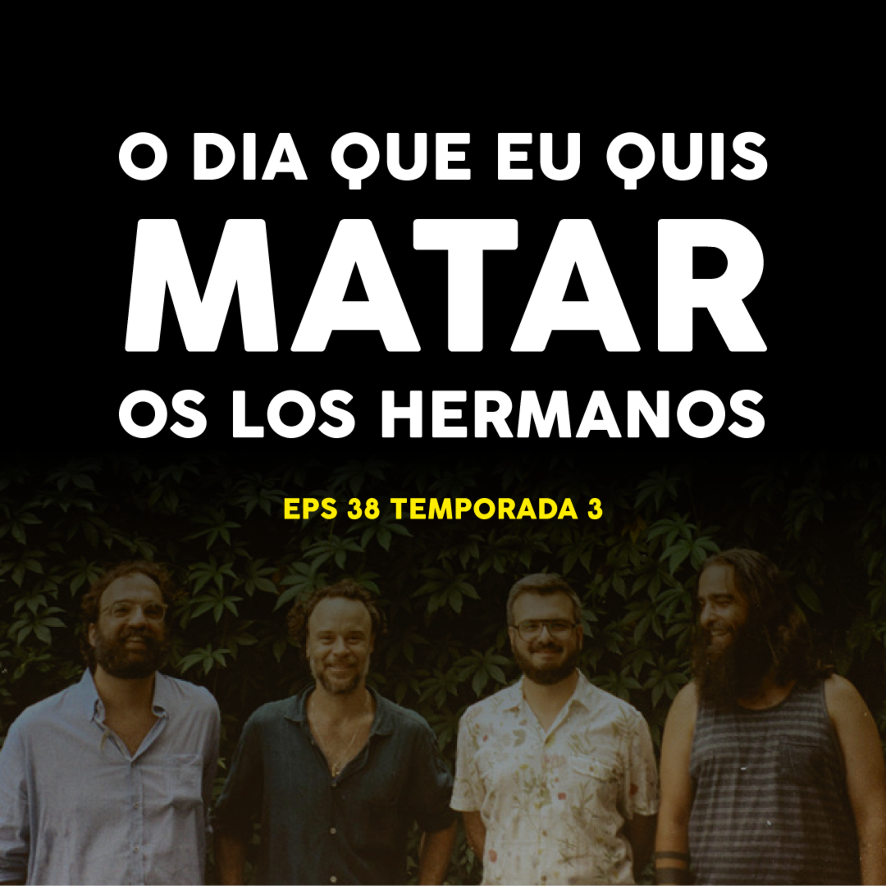 O Dia que eu quis Matar os Los Hermanos - EP 38 - TEMP 3 episode artwork