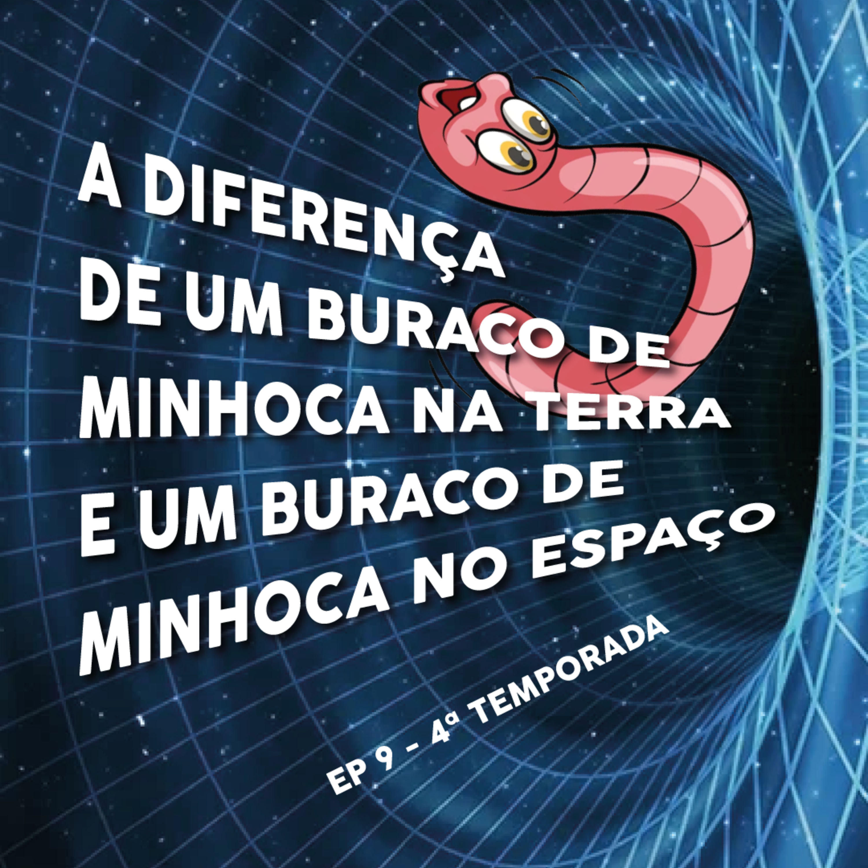 A diferença de um buraco de minhoca na terra e um buraco de minhoca no espaço - EP 9 - 4ª Temporada episode artwork