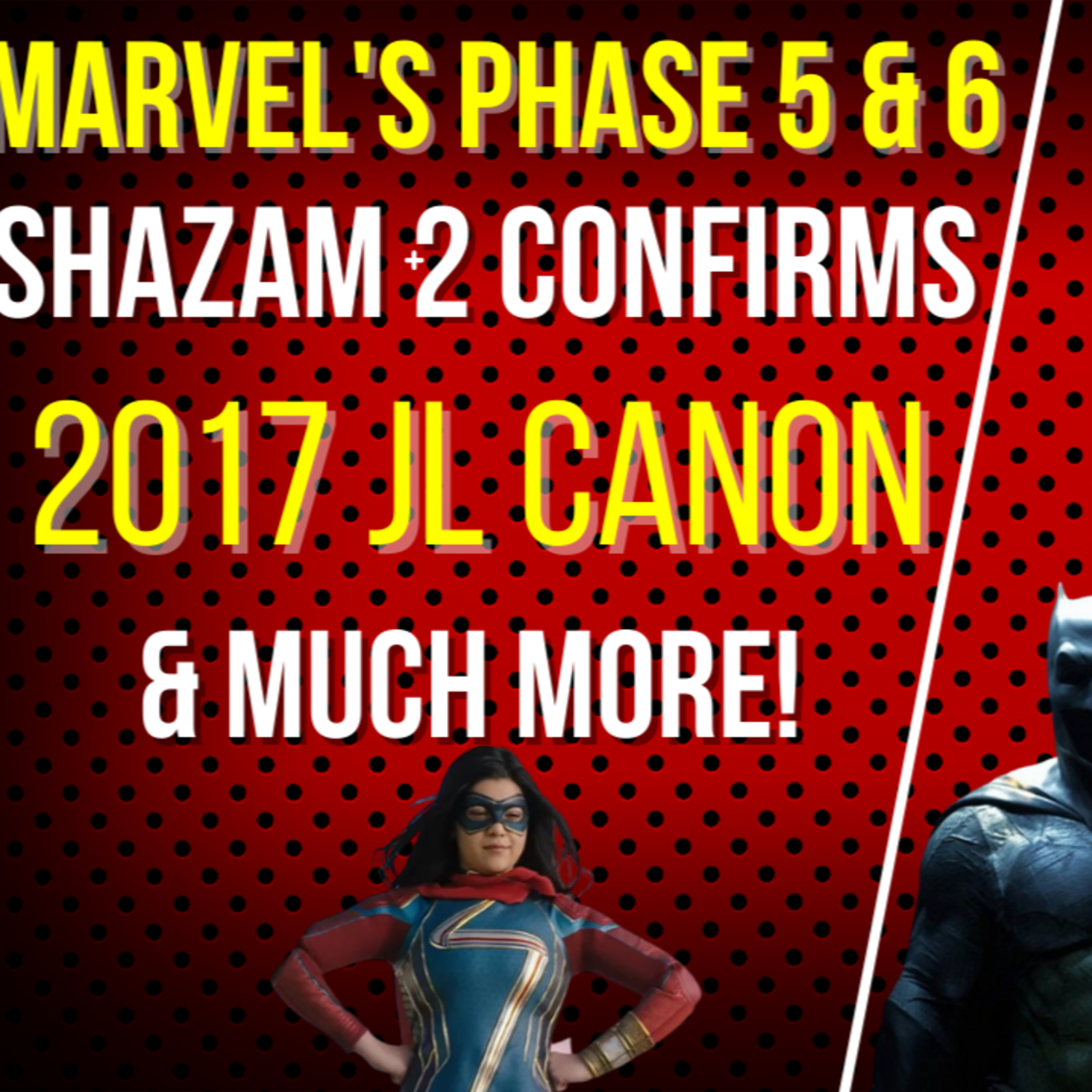Marvel's Phase 5 & 6 Slayte revelas- Shazam 2 Conforms 2017 JL as canon- Feat. Matt Jarbo, Marvel Maniac Sci-Fi Center WILL & More