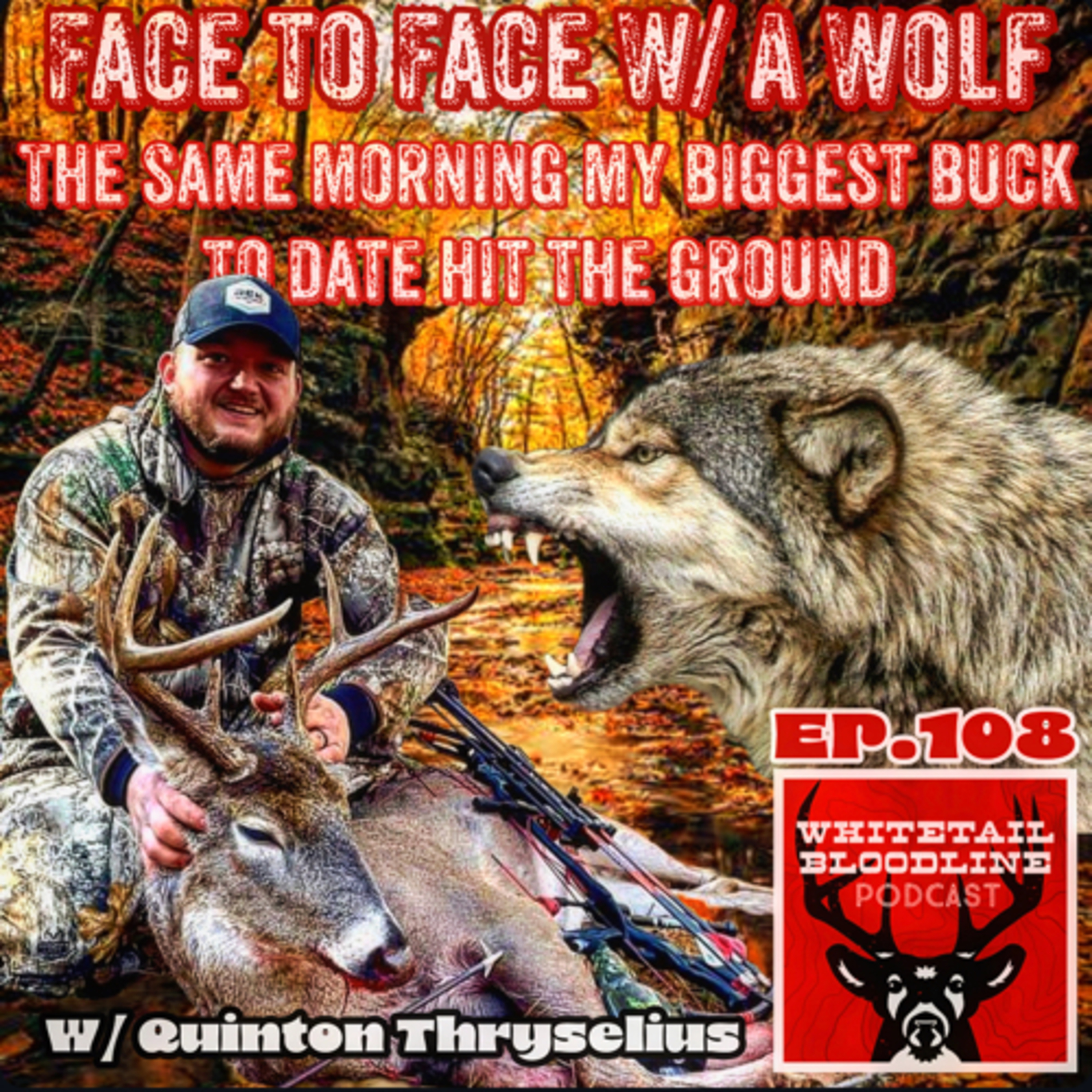 108 | Charged By A Wolf The Same Morning My Personal Best Buck Hit The Dirt W/ Quinton Thryselius