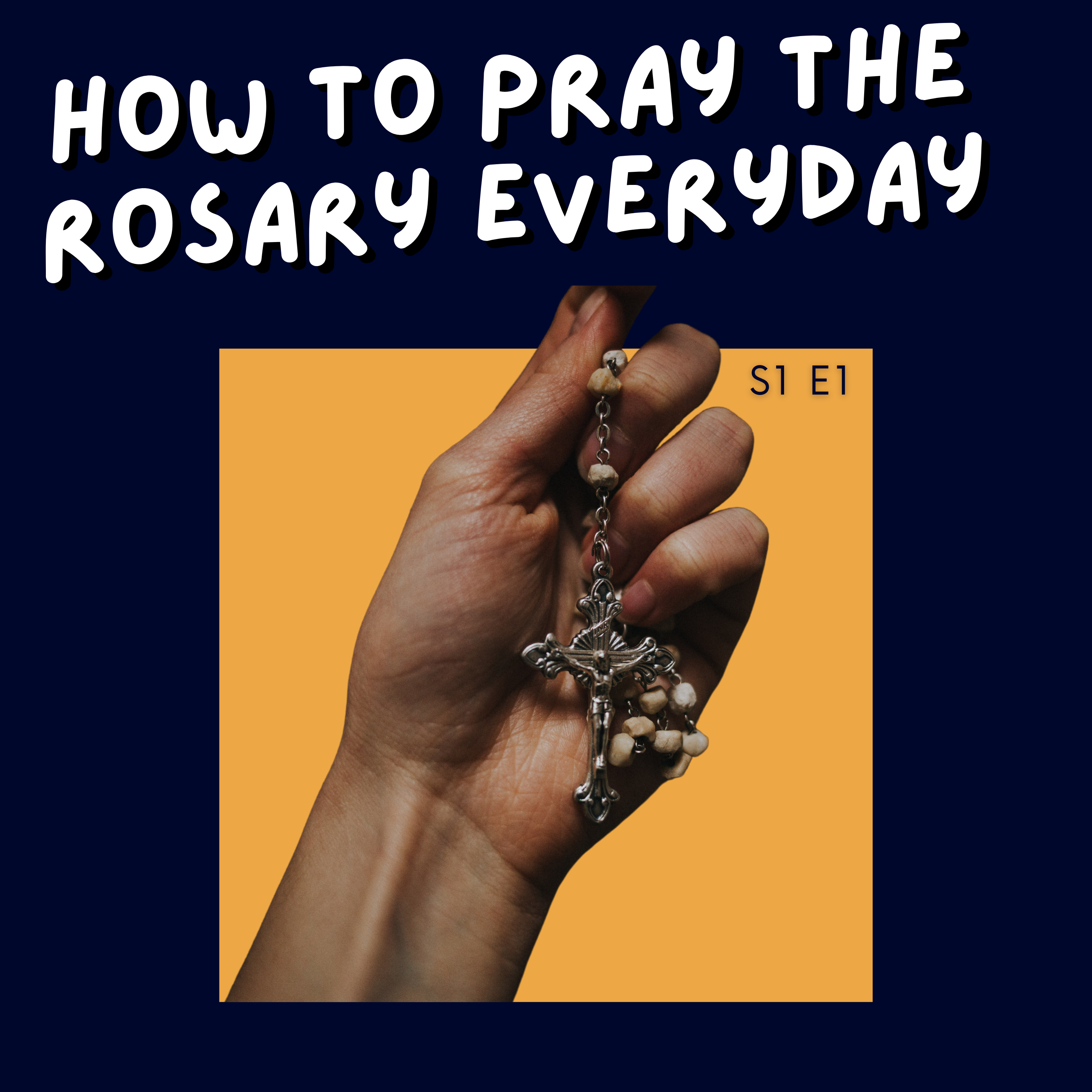 S1 E1: How to Pray the Rosary Everyday