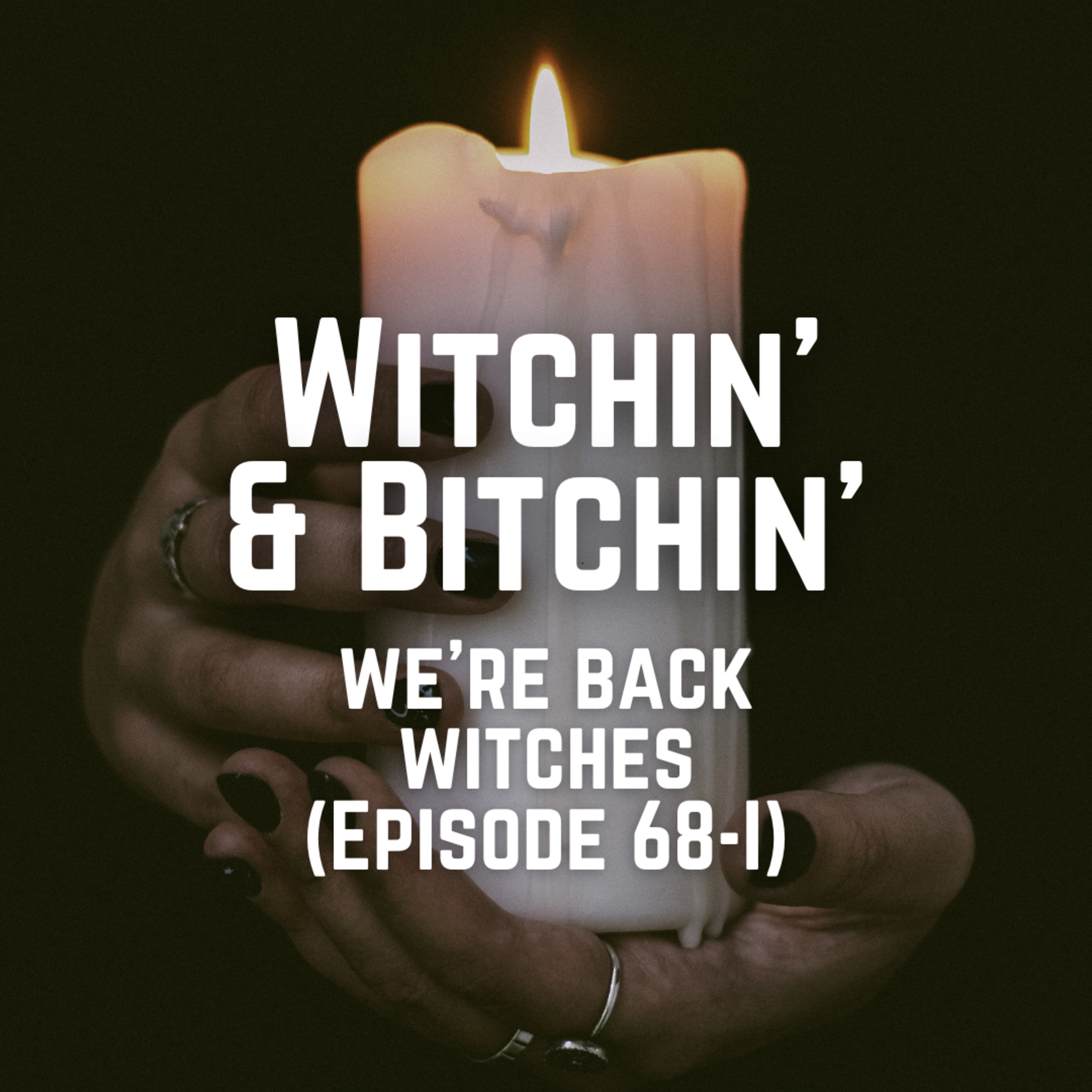 Ep. 68 - We're back witches... (Part I)
