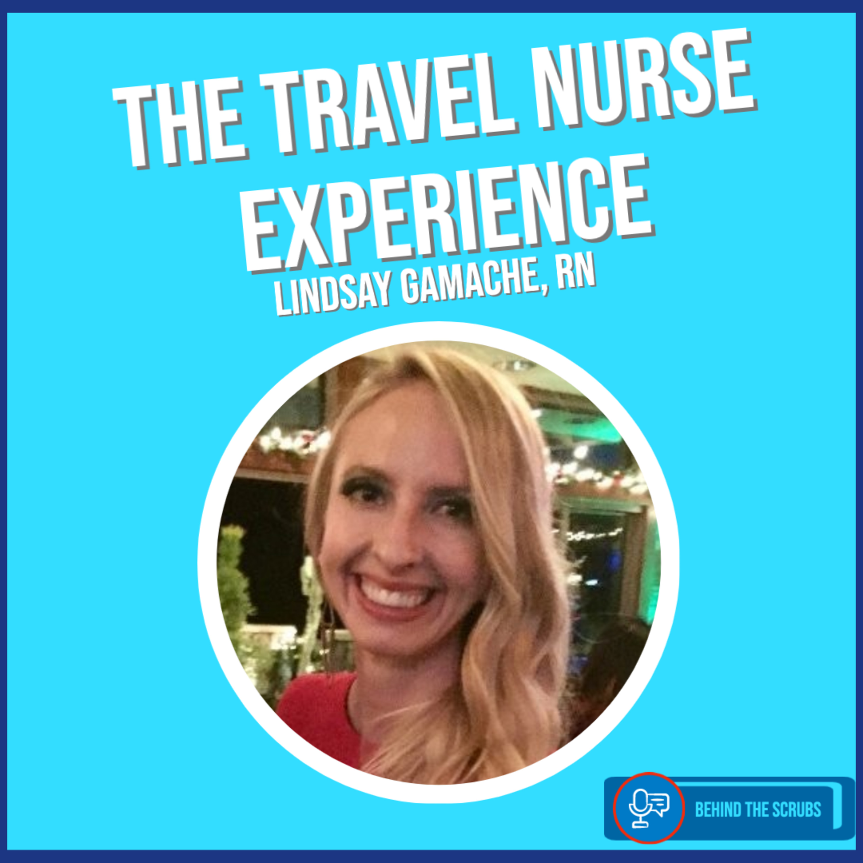 Behind The Scrubs: The Travel Nurse Experience