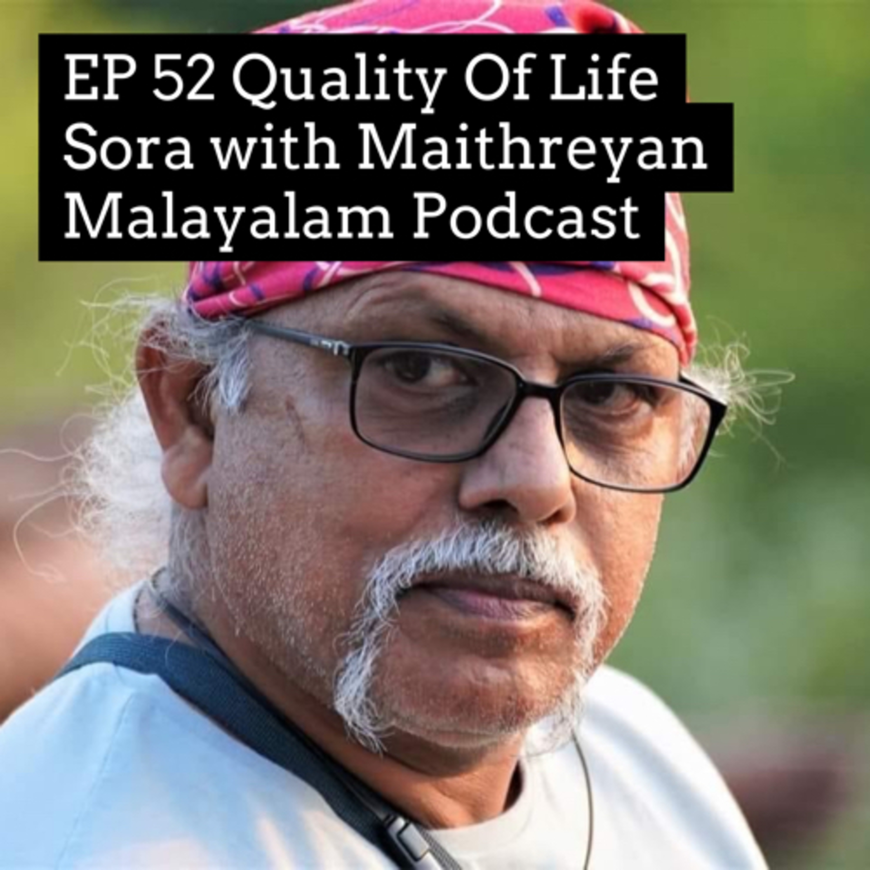 #52 Quality Of Life | Sora With Maithreyan