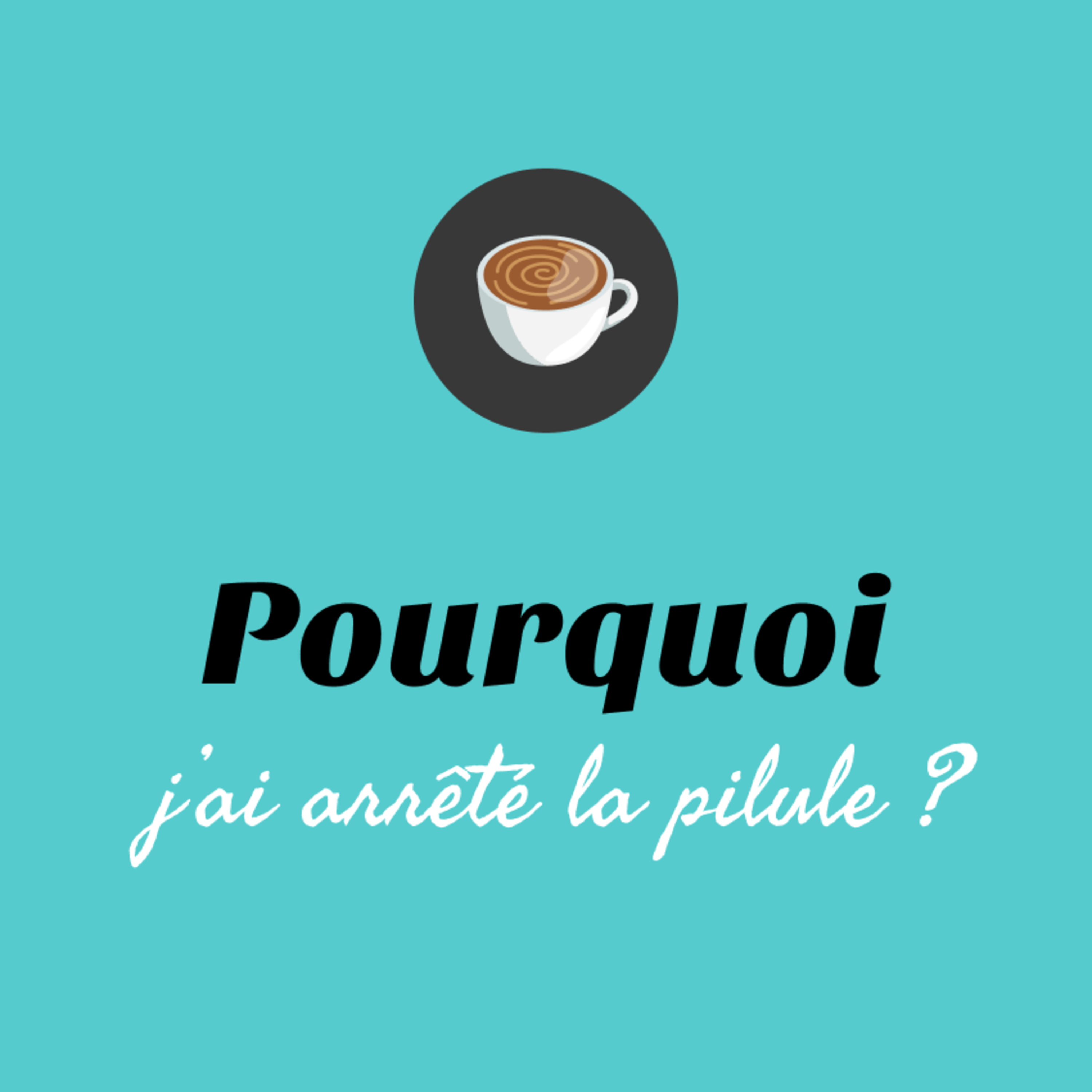 #1 : Pourquoi j'ai arrêté la pilule il y a 4 ans ?