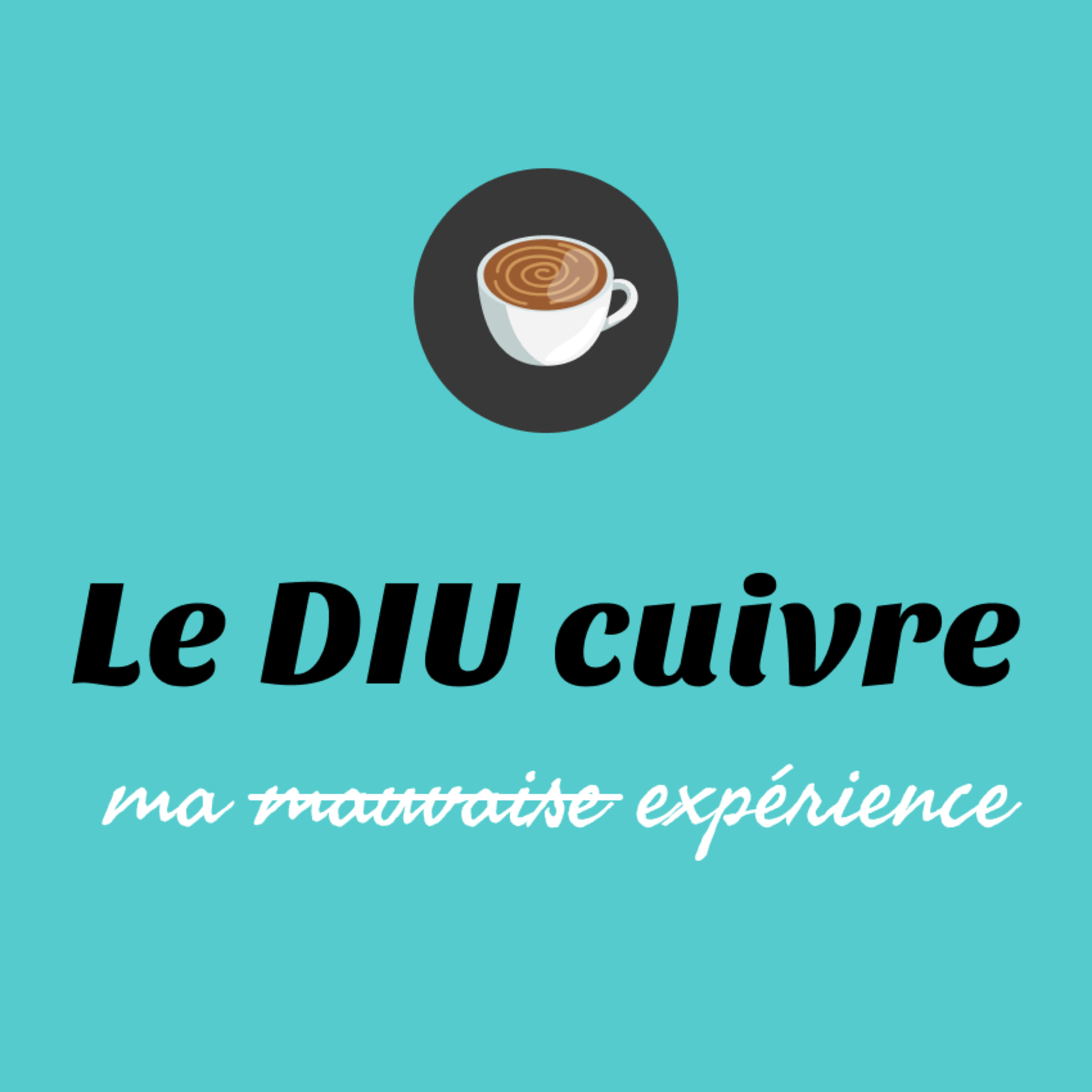 Ma (mauvaise) expérience avec le stérilet en cuivre