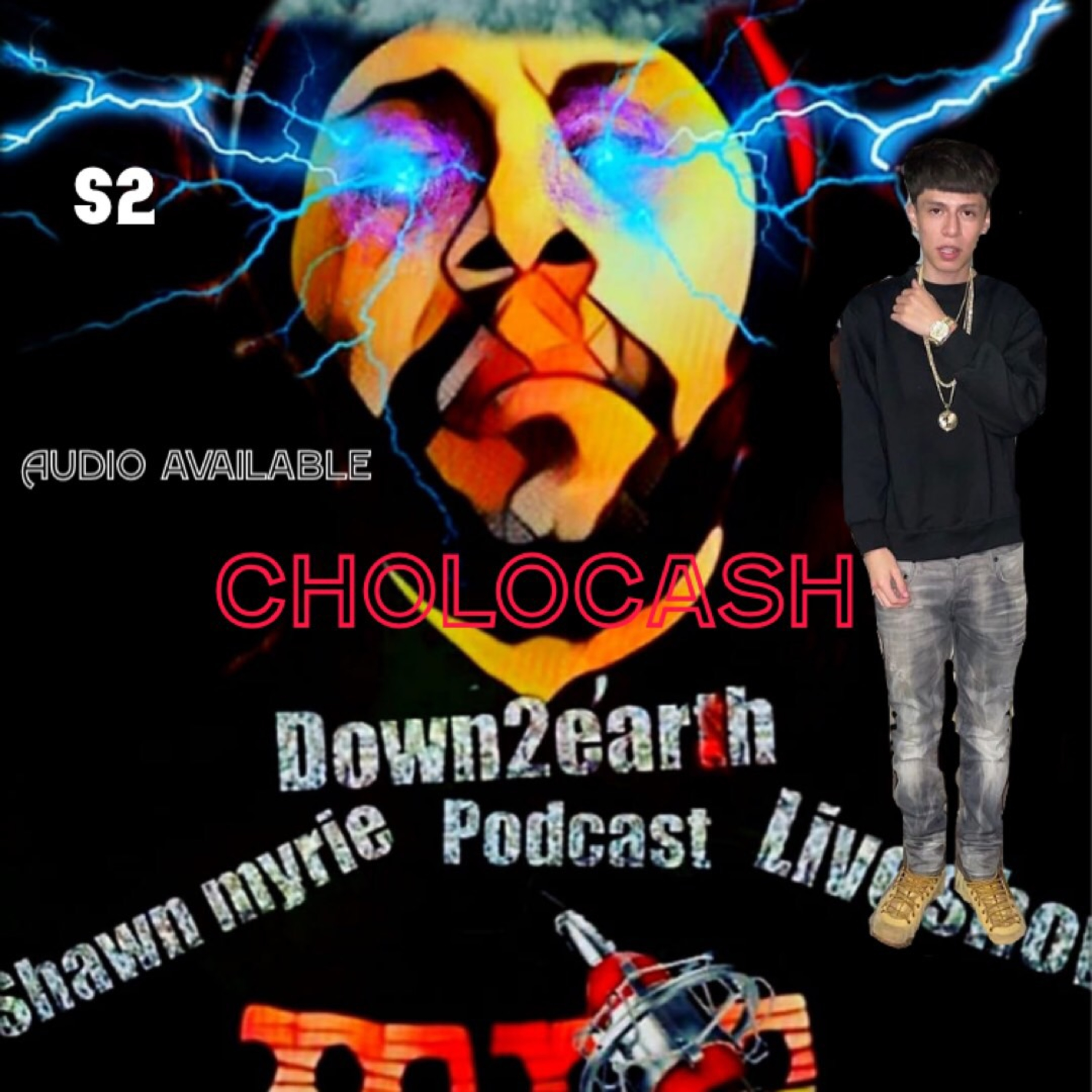 DOWN 2 EARTH PODCAST with special GUEST cholocash