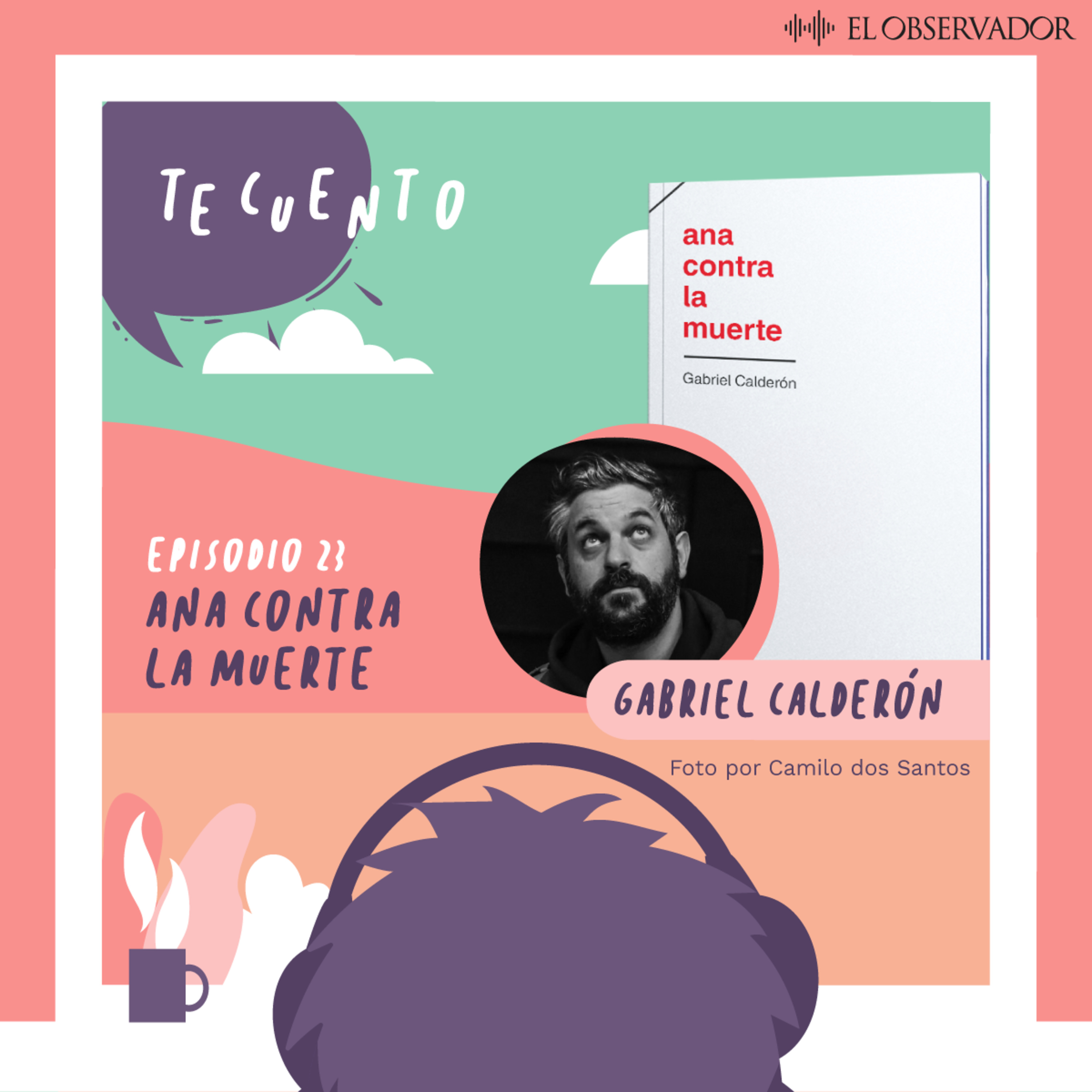 Te Cuento. Ana contra la muerte, por Gabriel Calderón
