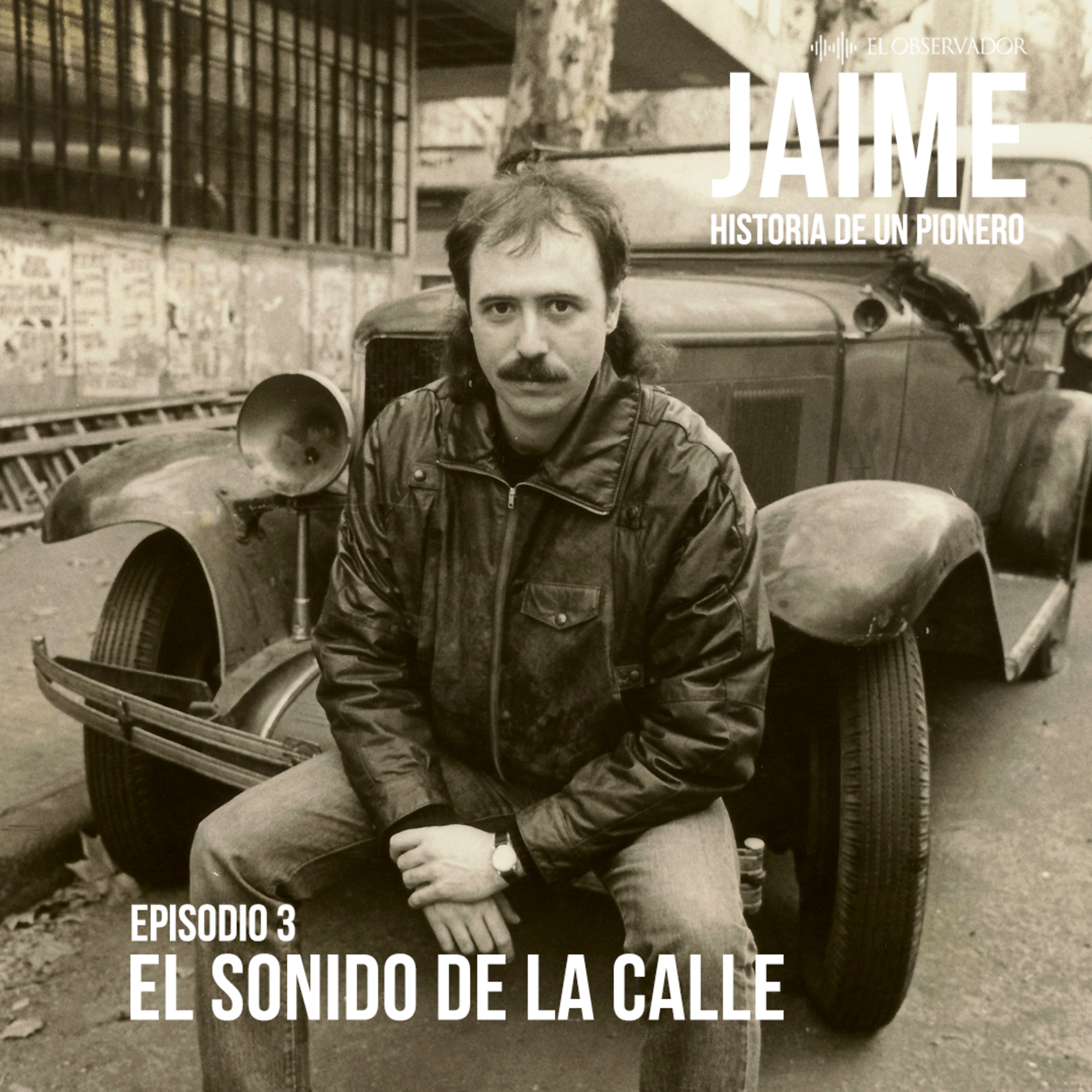 Jaime. E3 - El sonido de la calle