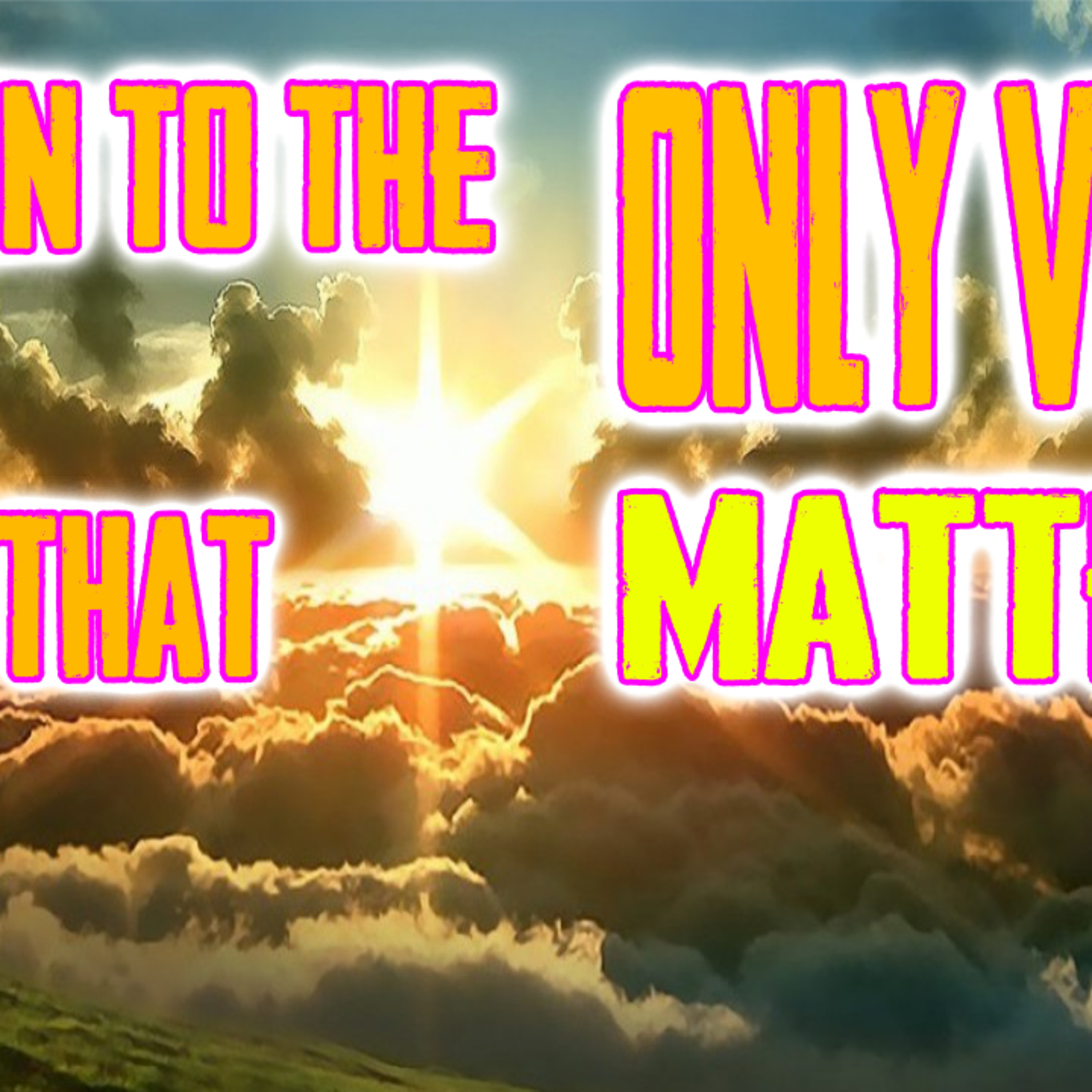 Listen To The ONLY Voice That Matters episode artwork