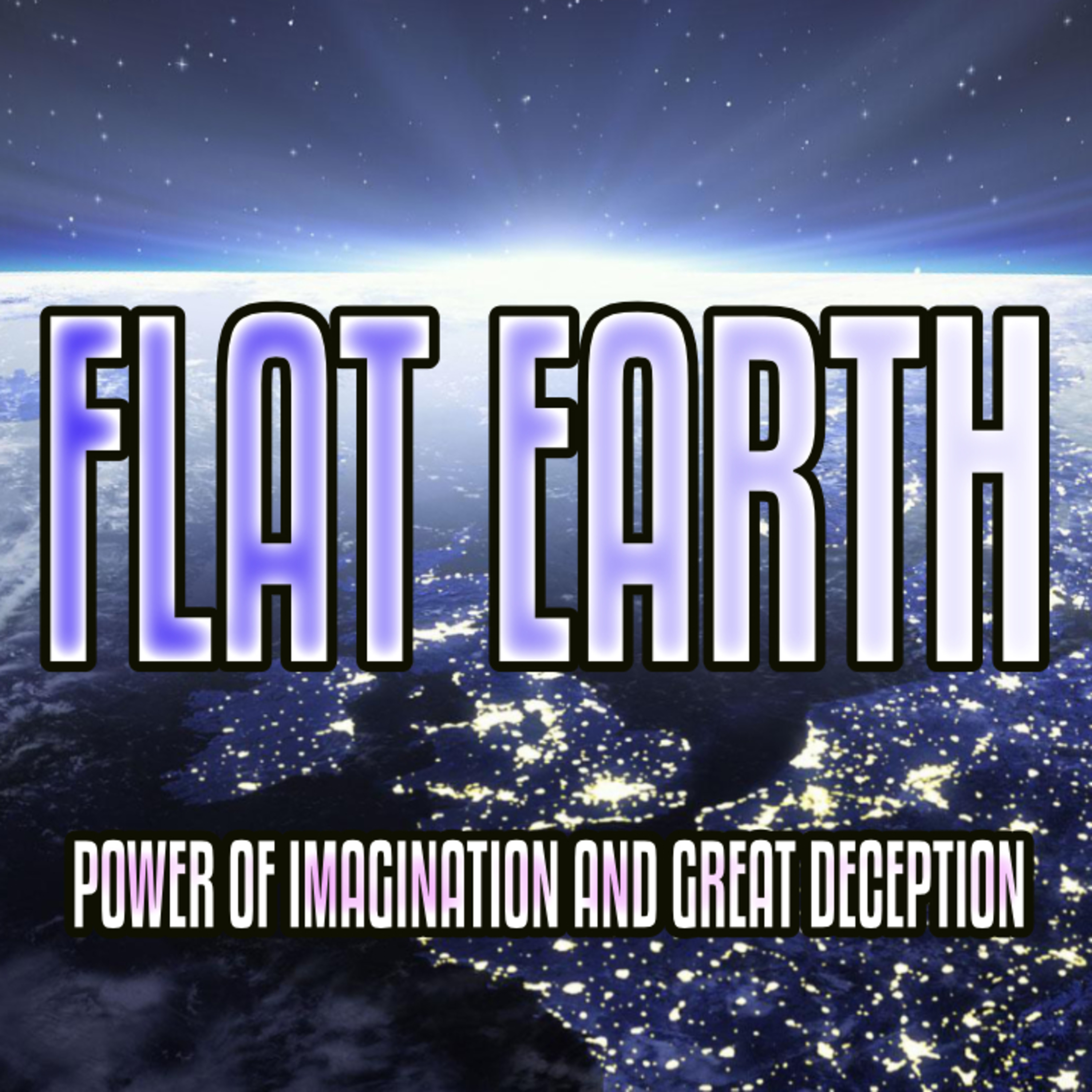 FLAT EARTH Power of Imagination and Great Deception episode artwork