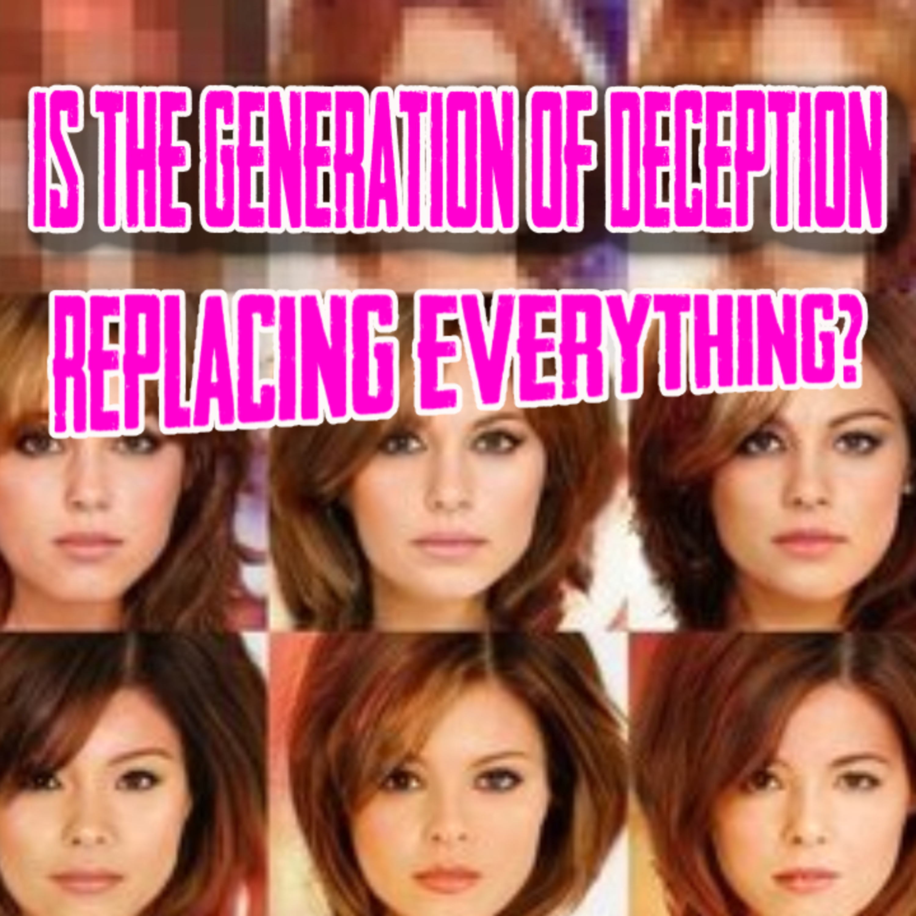 Is The Generation Of Deception Replacing Everything? episode artwork