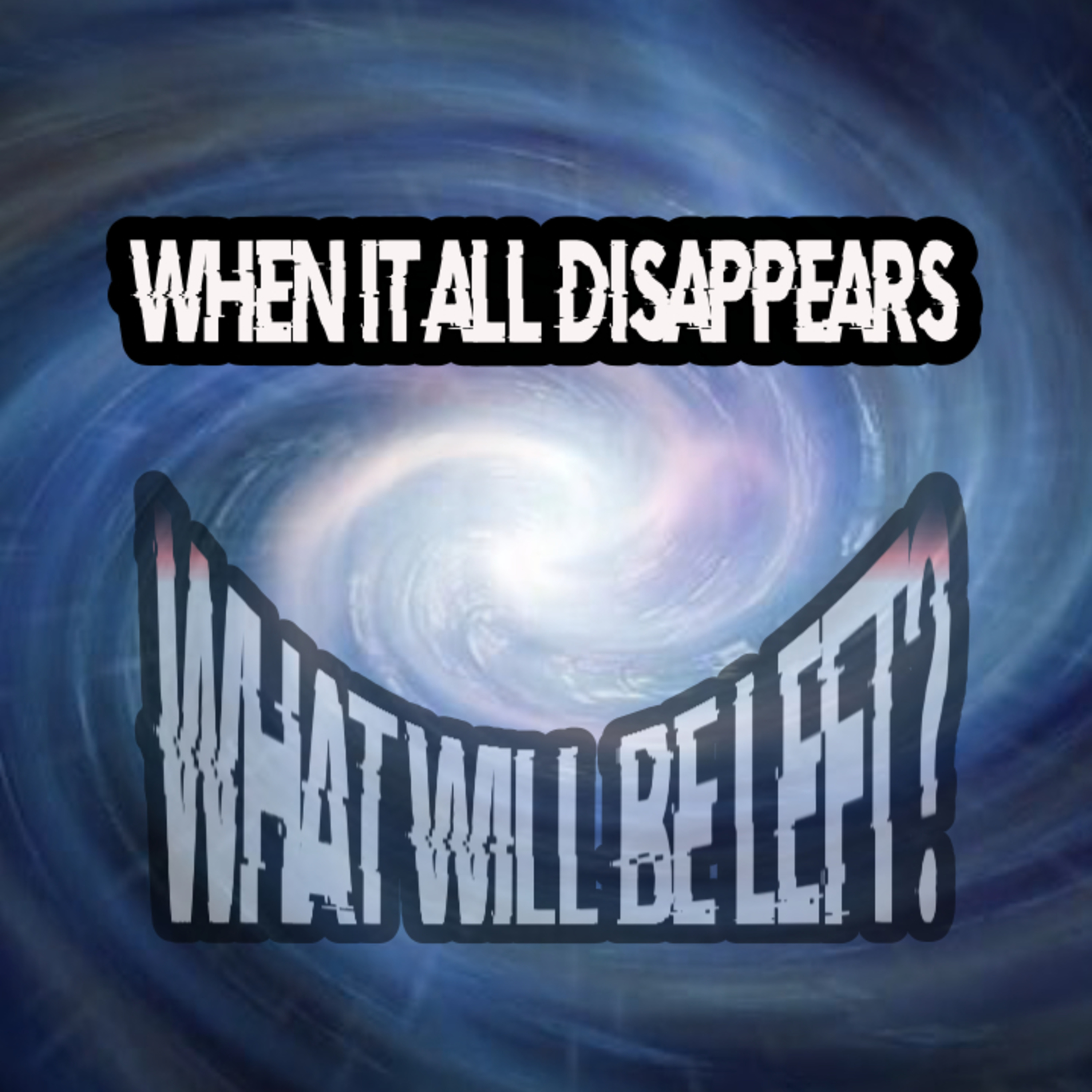When It ALL Disappears What Will Be Left? episode artwork
